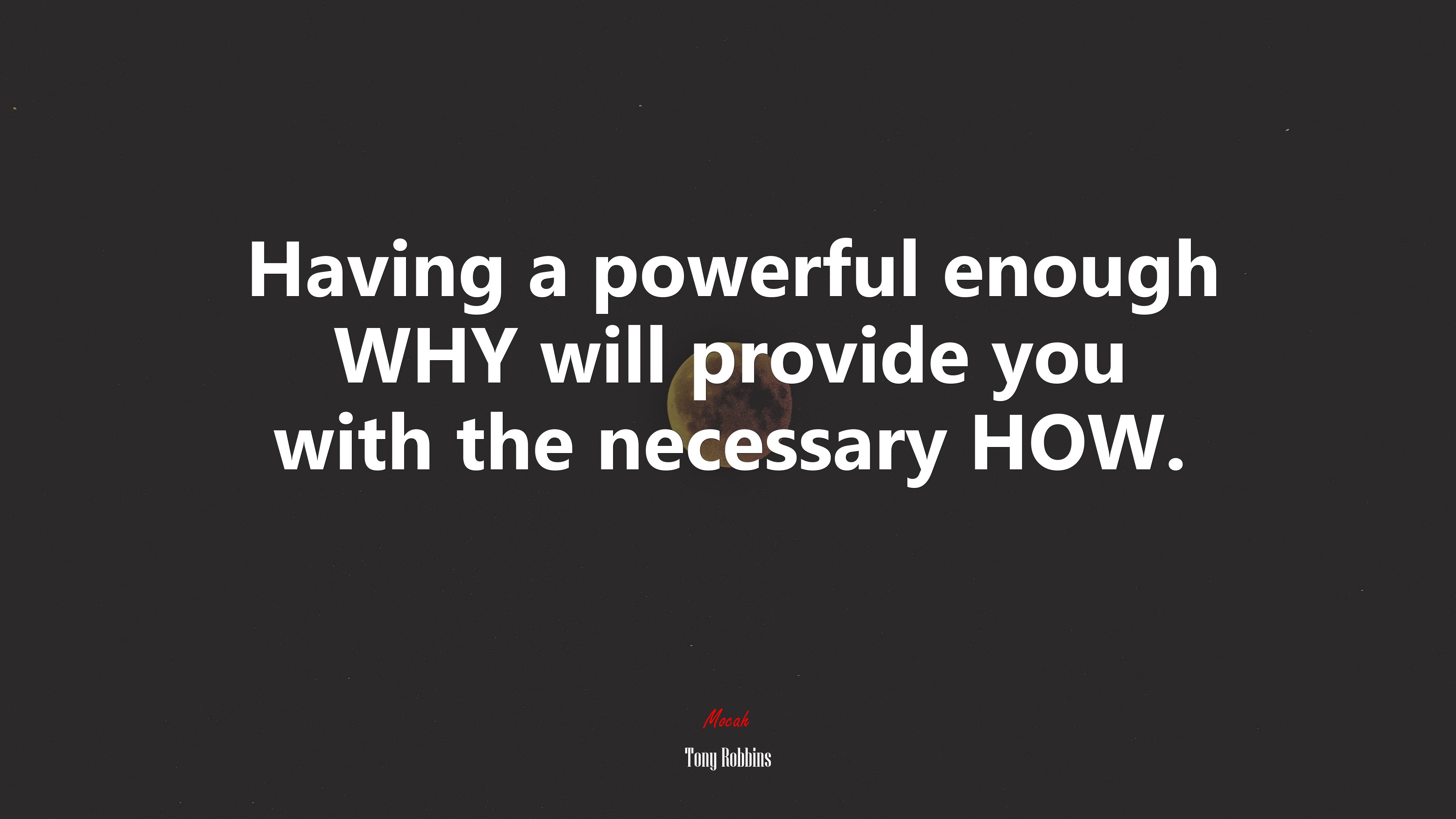 Having a powerful enough WHY will provide you with the necessary HOW. | Tony Robbins quote HD Wallpaper
