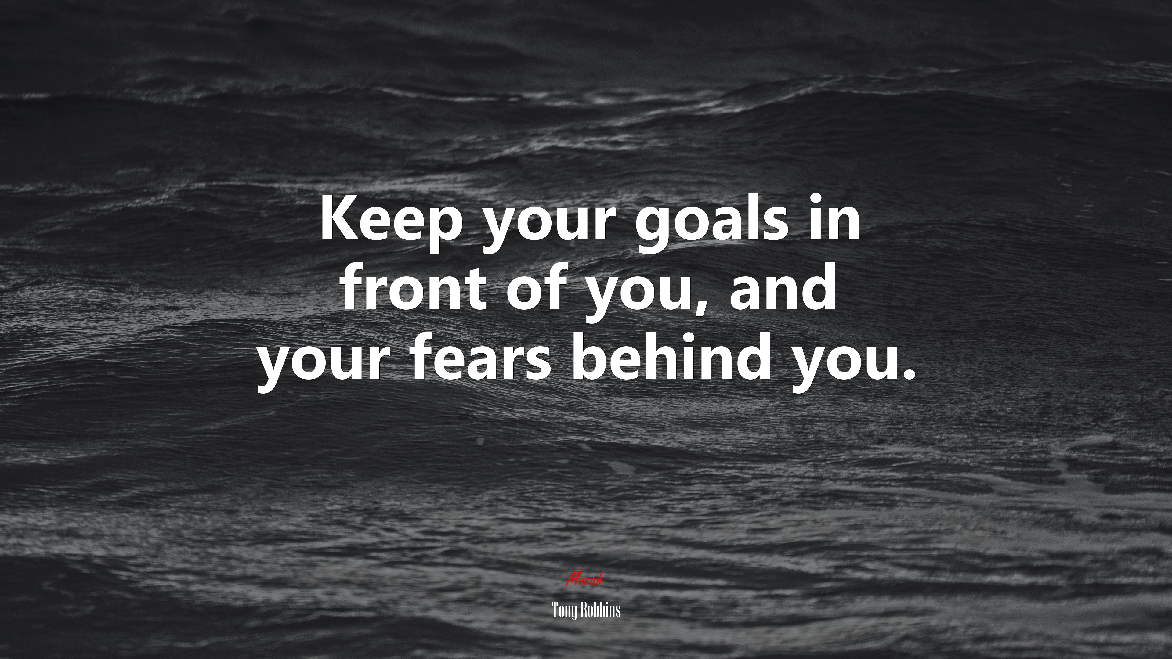 Keep your goals in front of you, and your fears behind you. | Tony Robbins quote HD Wallpaper