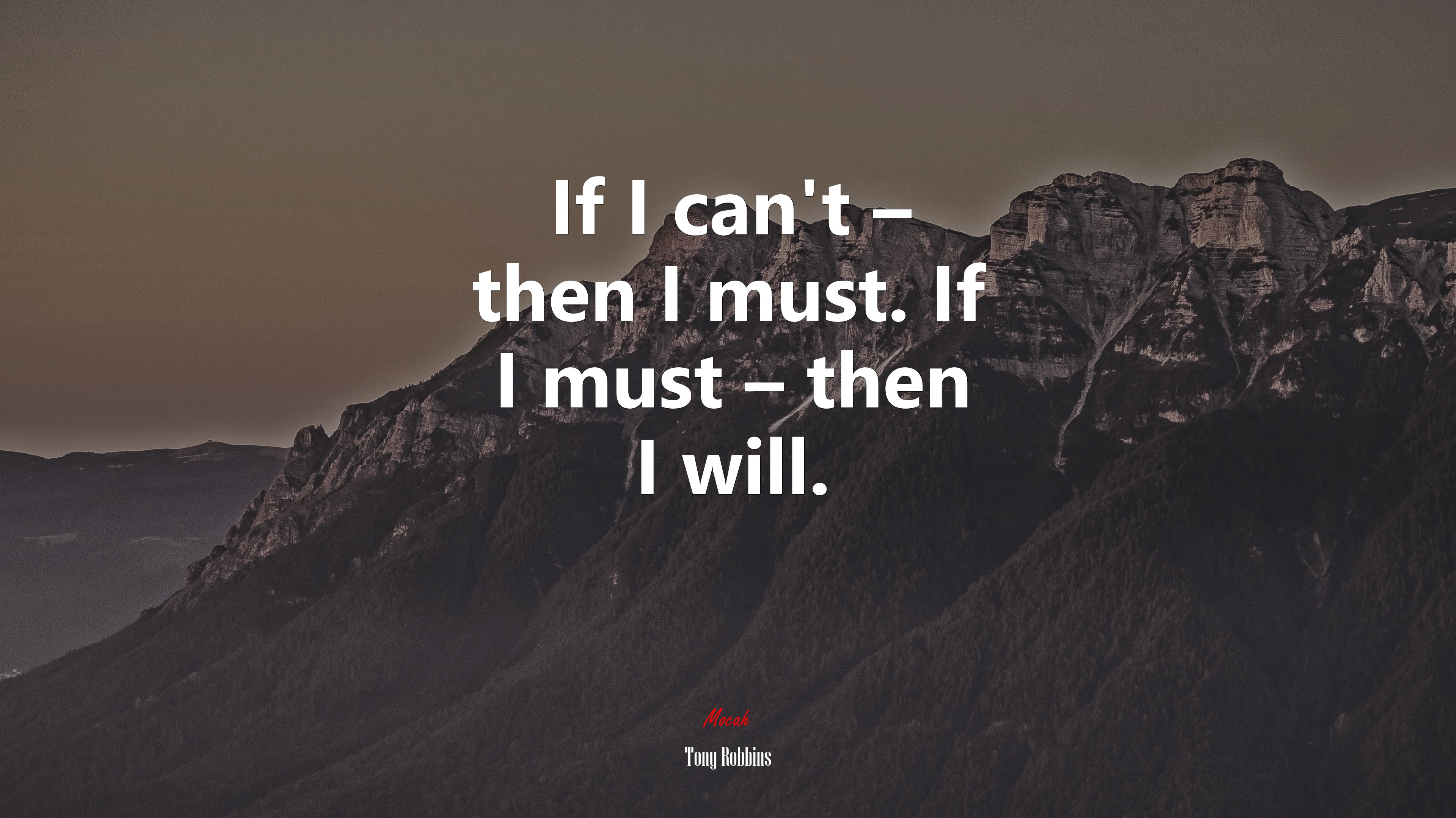 If I can’t – then I must. If I must – then I will. | Tony Robbins quote HD Wallpaper
