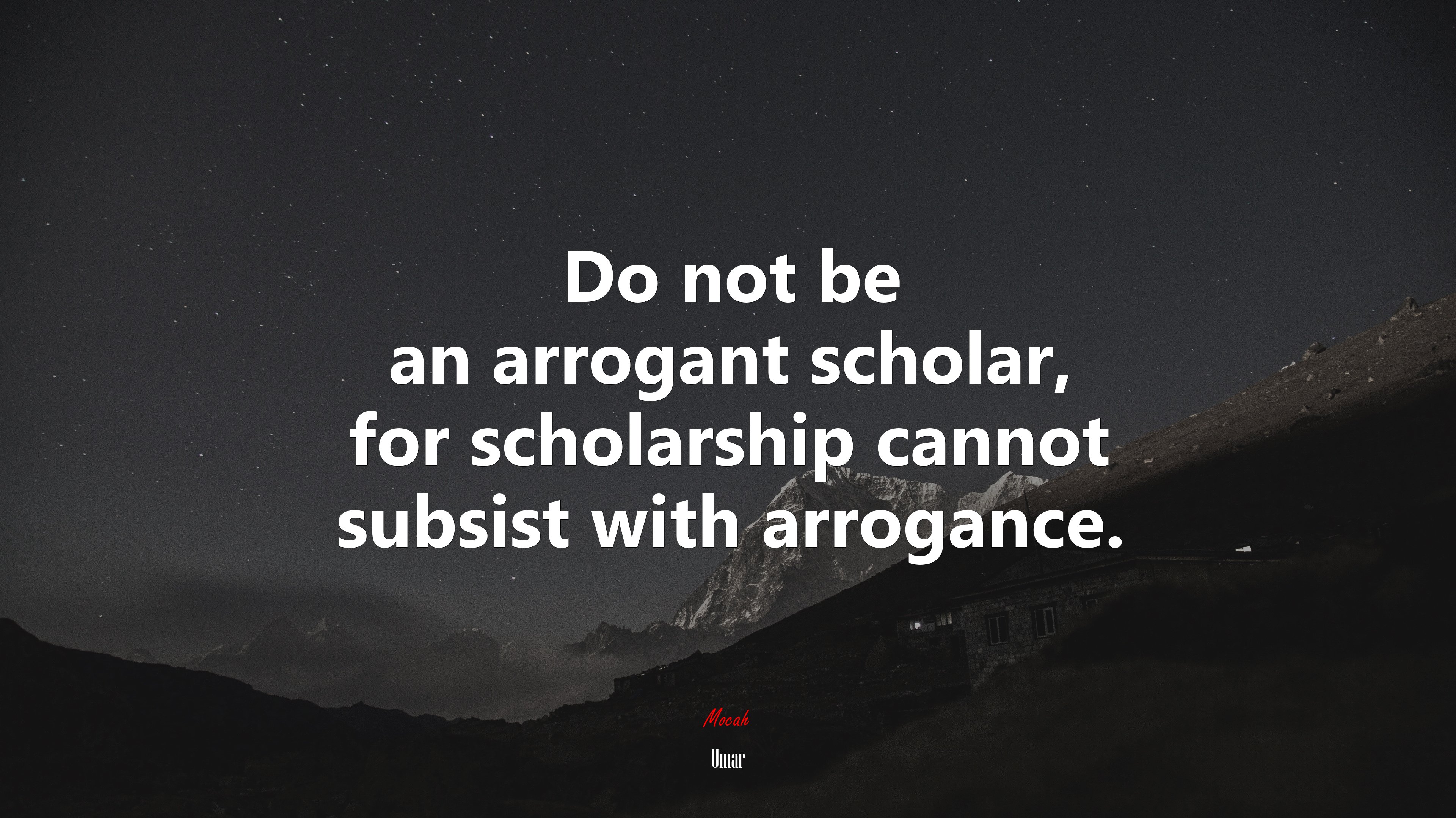 Do not be an arrogant scholar, for scholarship cannot subsist with arrogance. | Umar quote HD Wallpaper