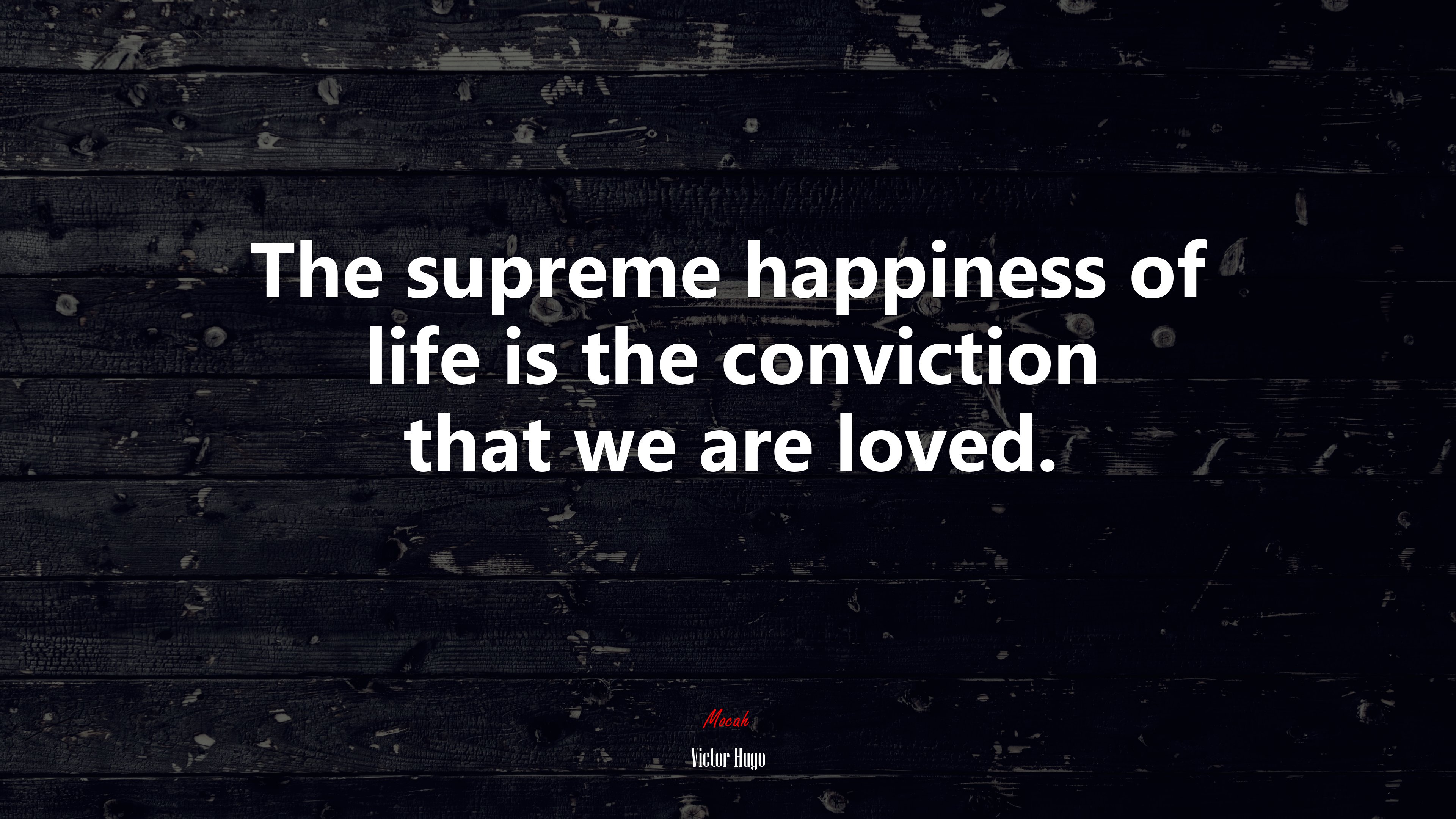 The supreme happiness of life is the conviction that we are loved. | Victor Hugo quote HD Wallpaper