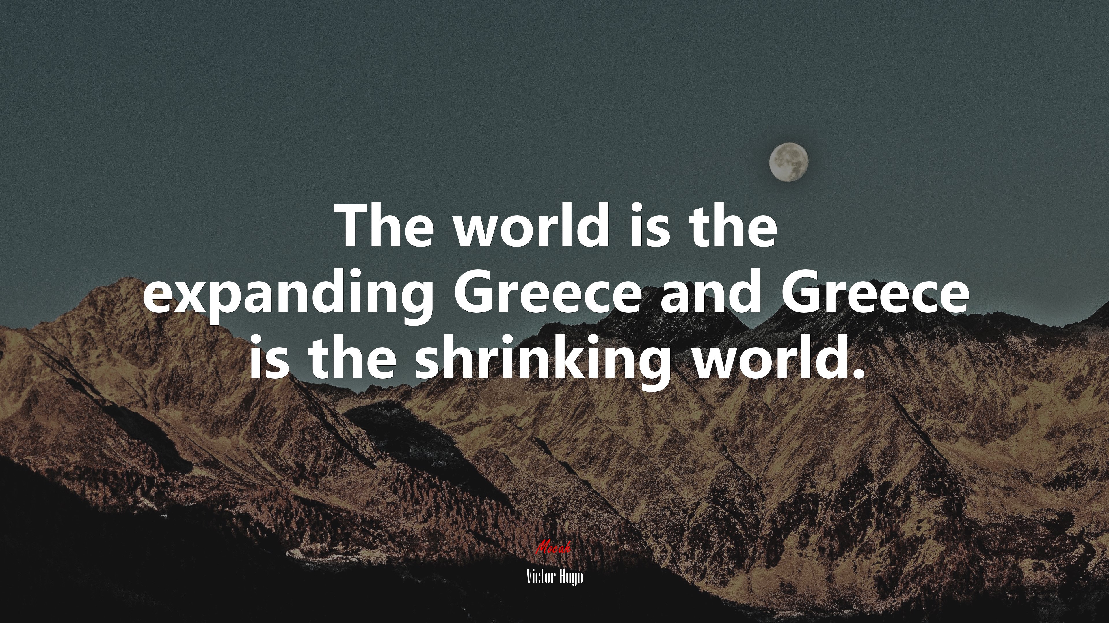 The world is the expanding Greece and Greece is the shrinking world. | Victor Hugo quote HD Wallpaper