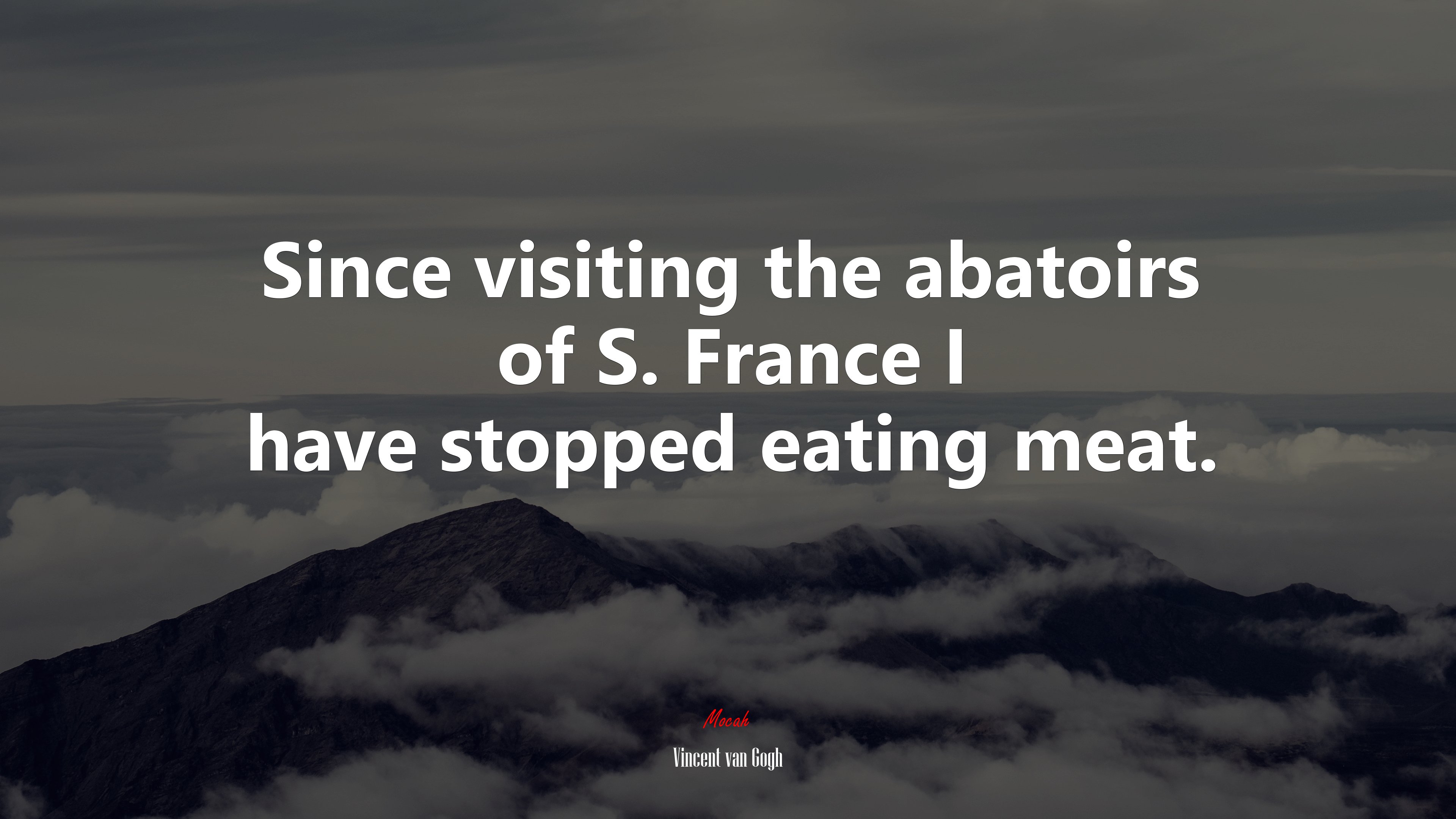 Since visiting the abatoirs of S. France I have stopped eating meat. | Vincent van Gogh quote HD Wallpaper