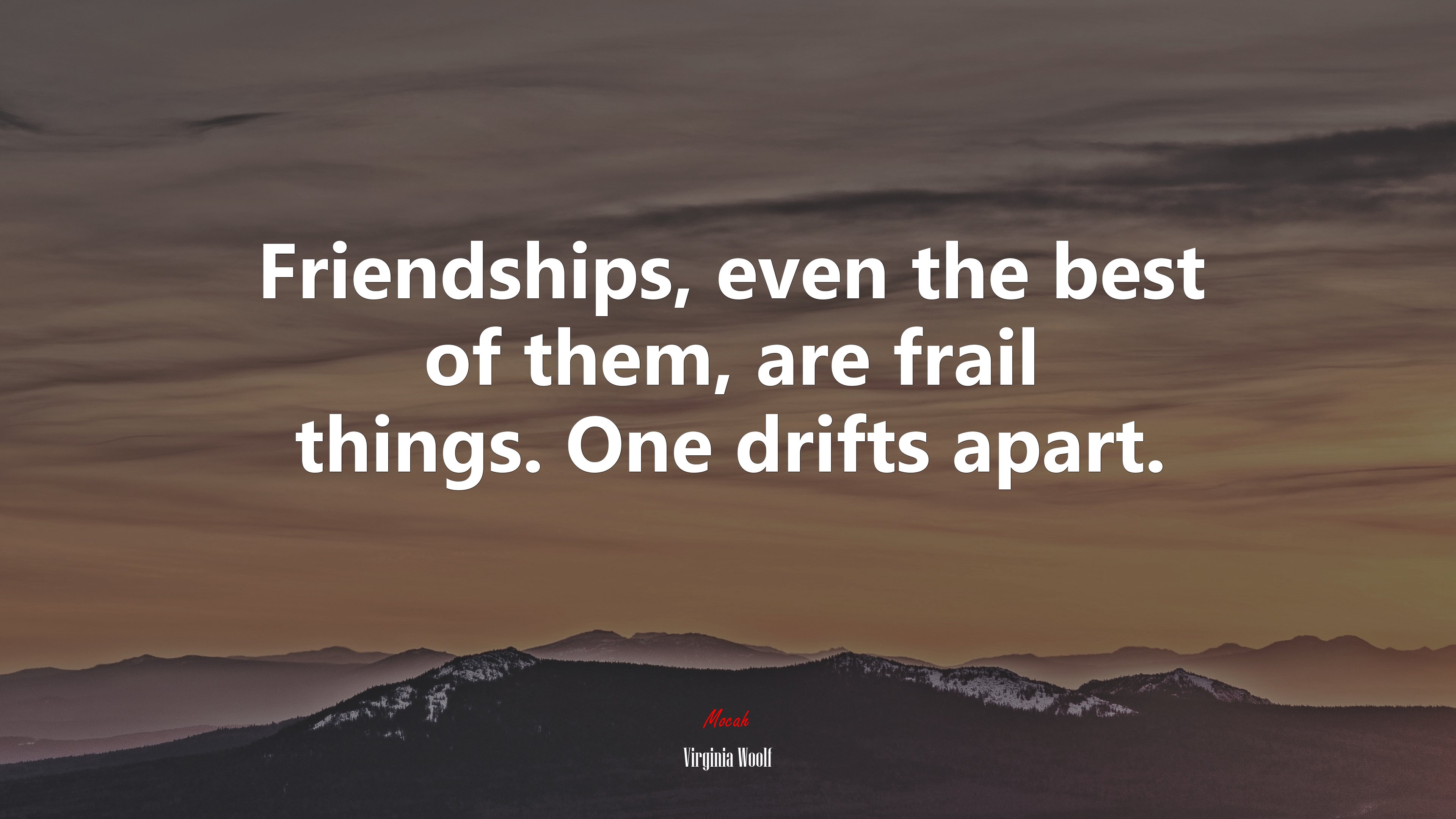 Friendships, even the best of them, are frail things. One drifts apart. | Virginia Woolf quote HD Wallpaper