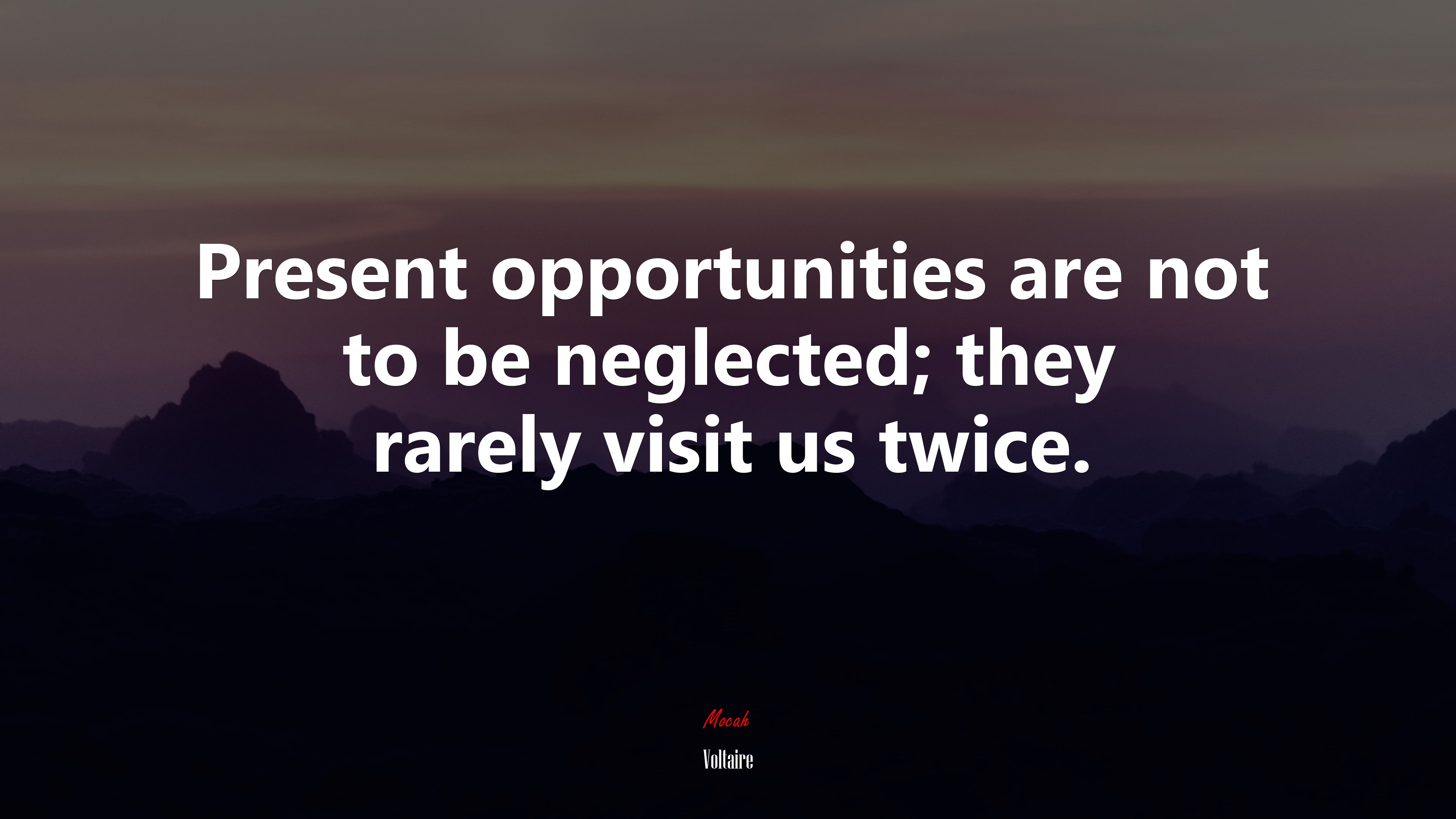 Present opportunities are not to be neglected; they rarely visit us twice. | Voltaire quote HD Wallpaper