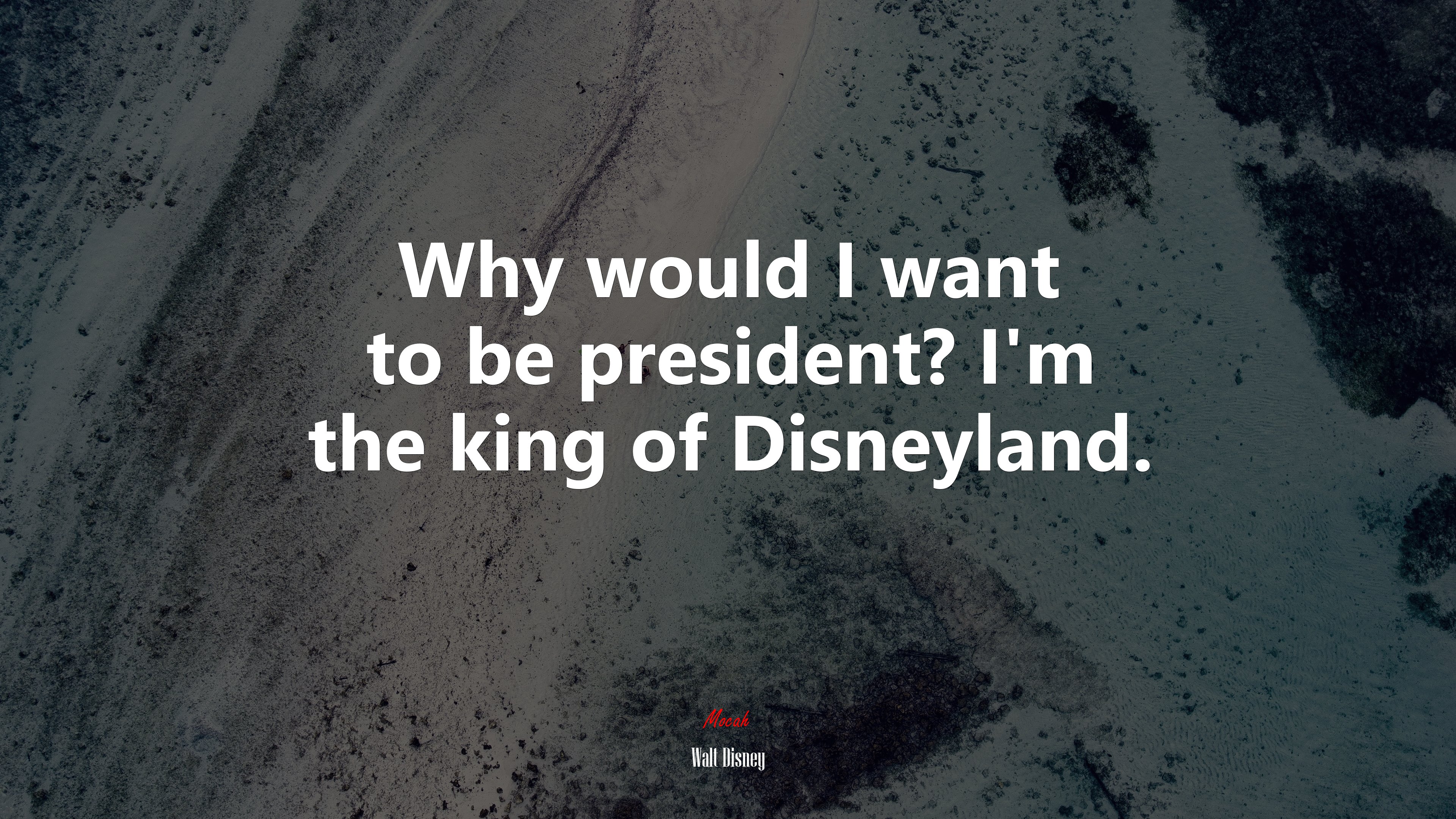 Why would I want to be president? I’m the king of Disneyland. | Walt Disney quote HD Wallpaper