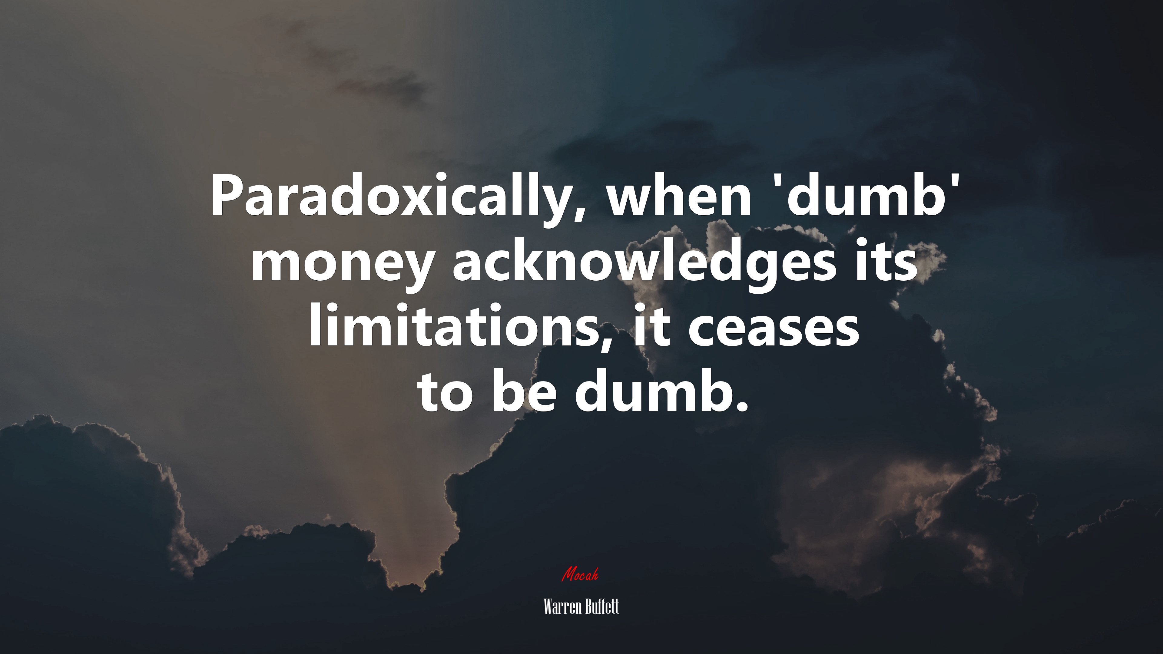 Paradoxically, when ‘dumb’ money acknowledges its limitations, it ceases to be dumb. | Warren Buffett quote HD Wallpaper
