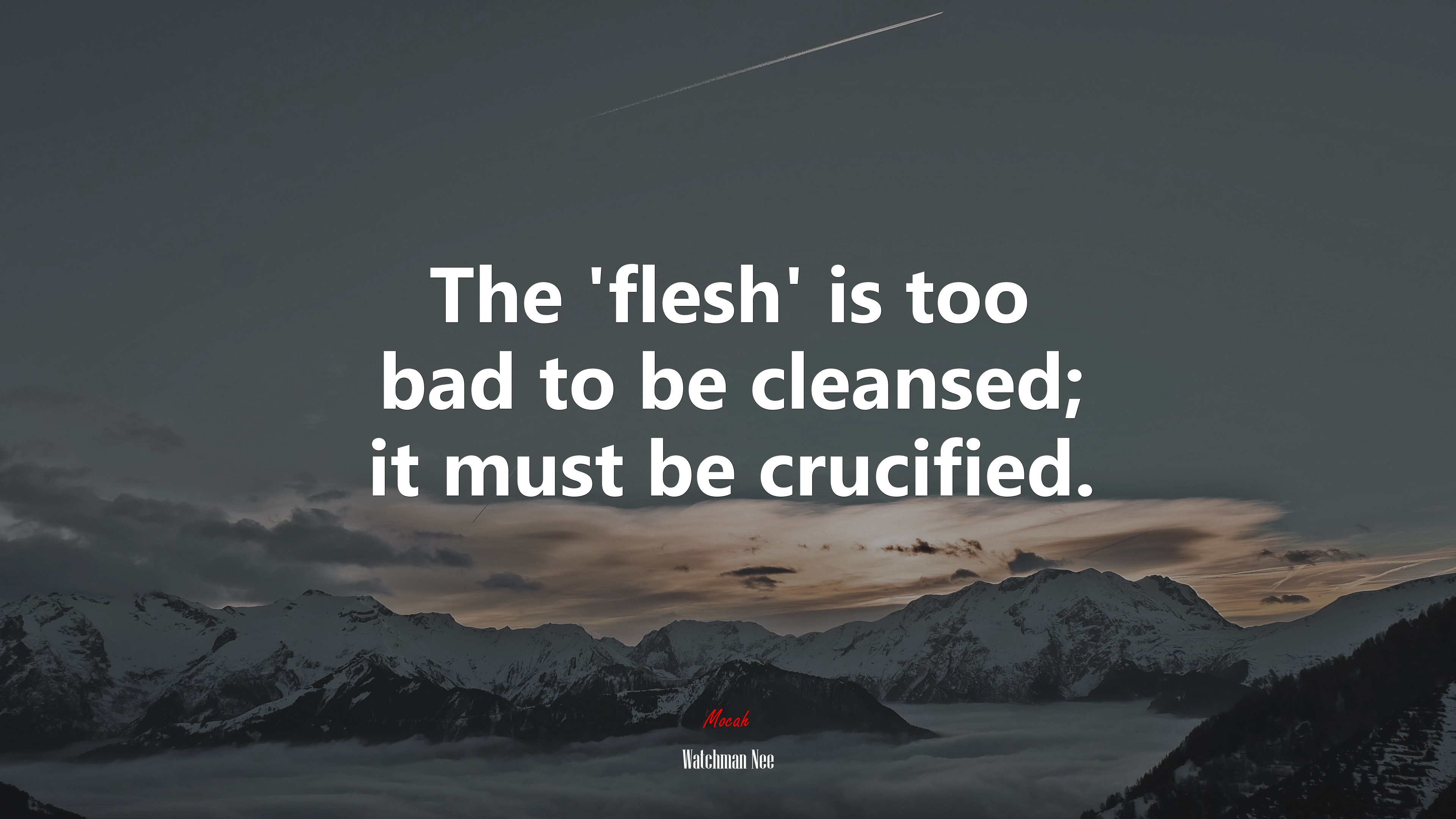 The ‘flesh’ is too bad to be cleansed; it must be crucified. | Watchman Nee quote HD Wallpaper