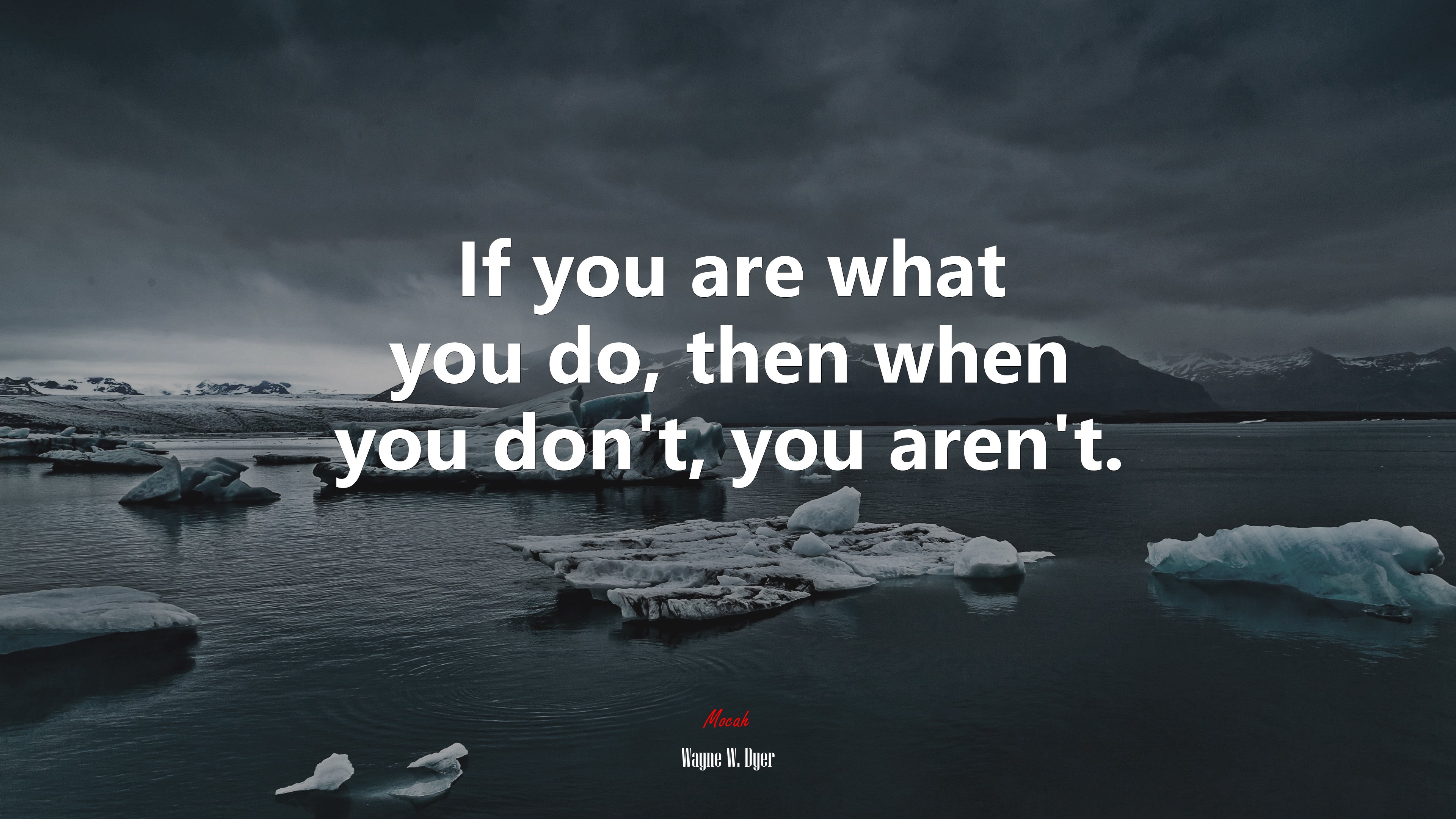 If you are what you do, then when you don’t, you aren’t. | Wayne W. Dyer quote HD Wallpaper