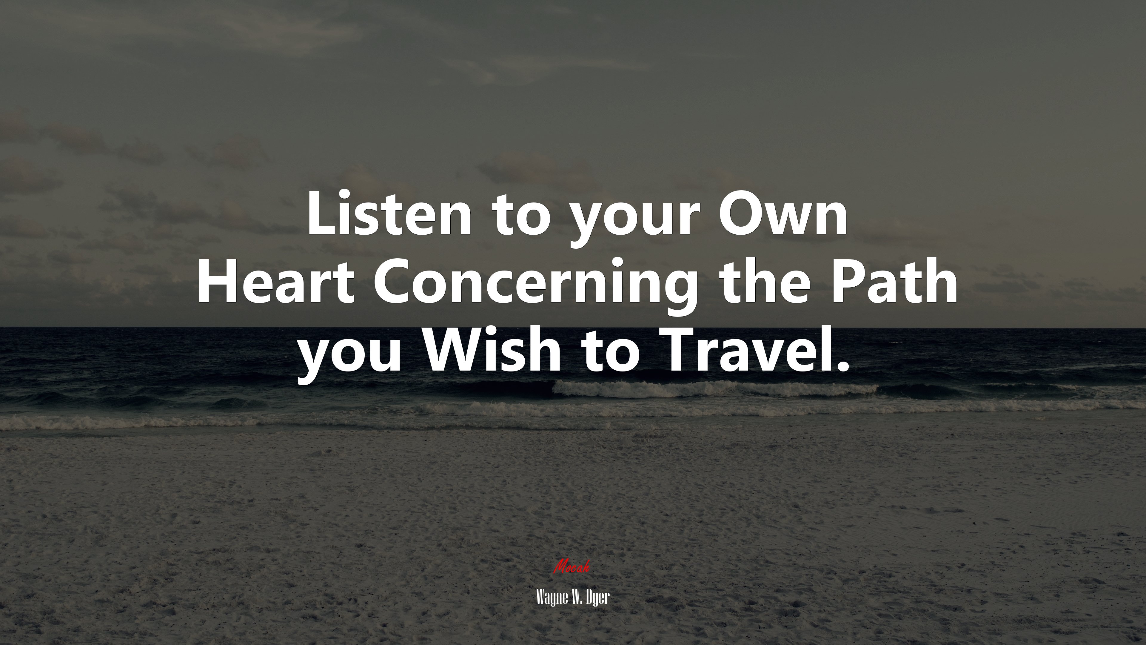Listen to your Own Heart Concerning the Path you Wish to Travel. | Wayne W. Dyer quote HD Wallpaper