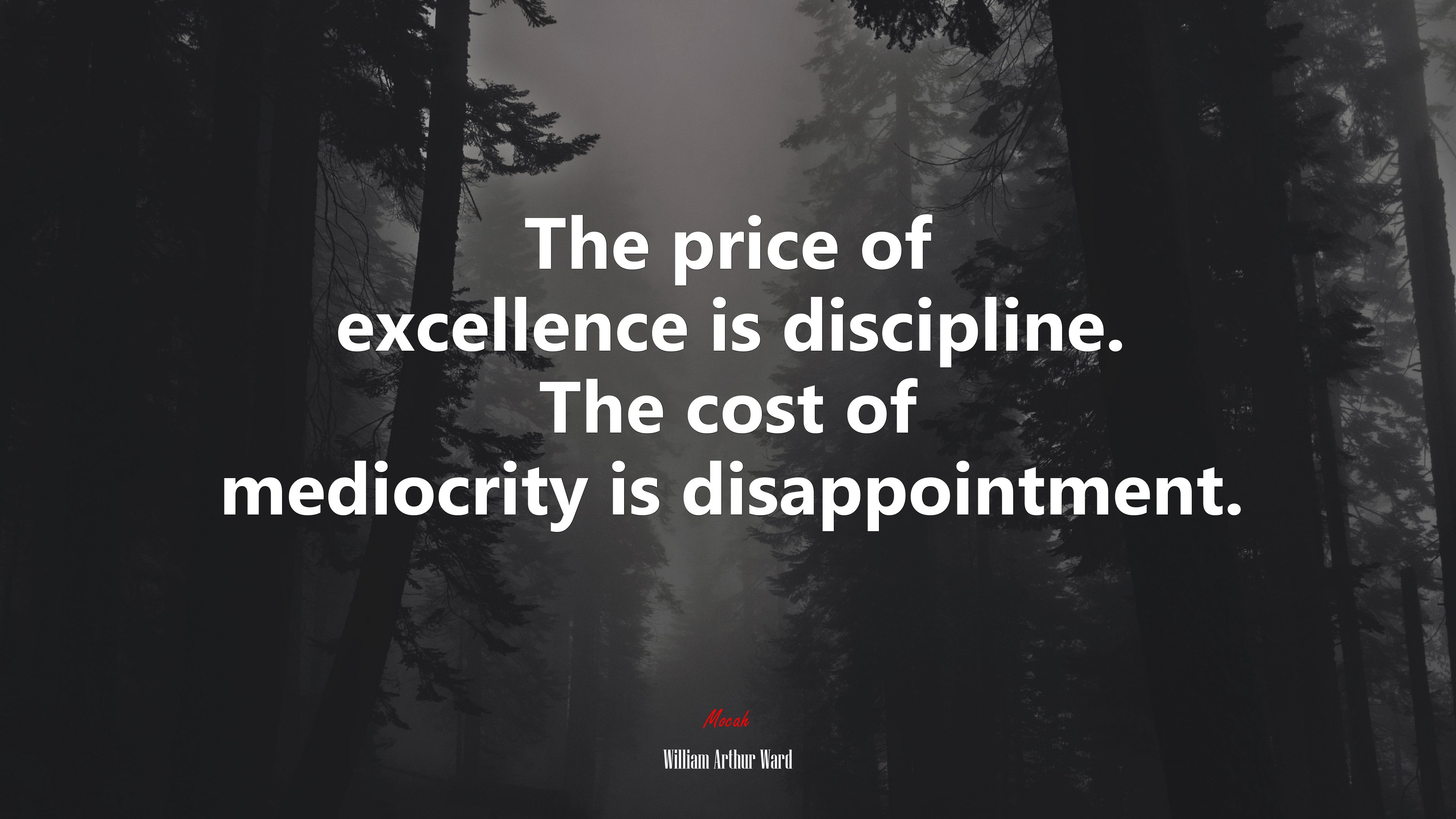 The price of excellence is discipline. The cost of mediocrity is disappointment. | William Arthur Ward quote HD Wallpaper