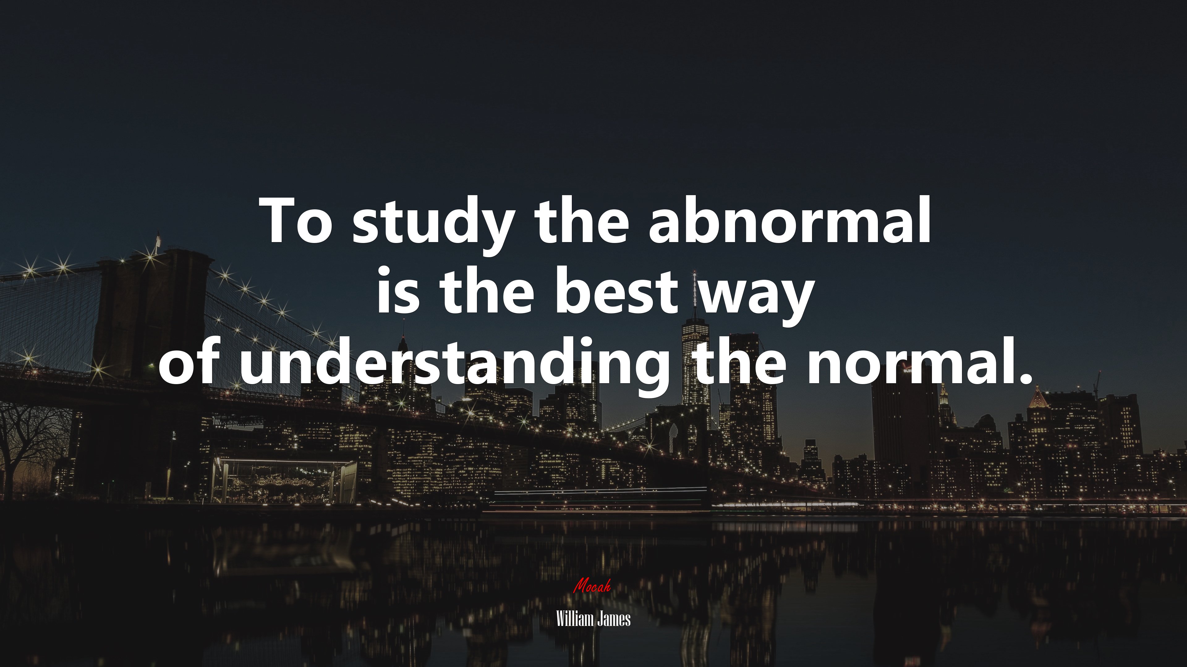 To study the abnormal is the best way of understanding the normal. | William James quote HD Wallpaper