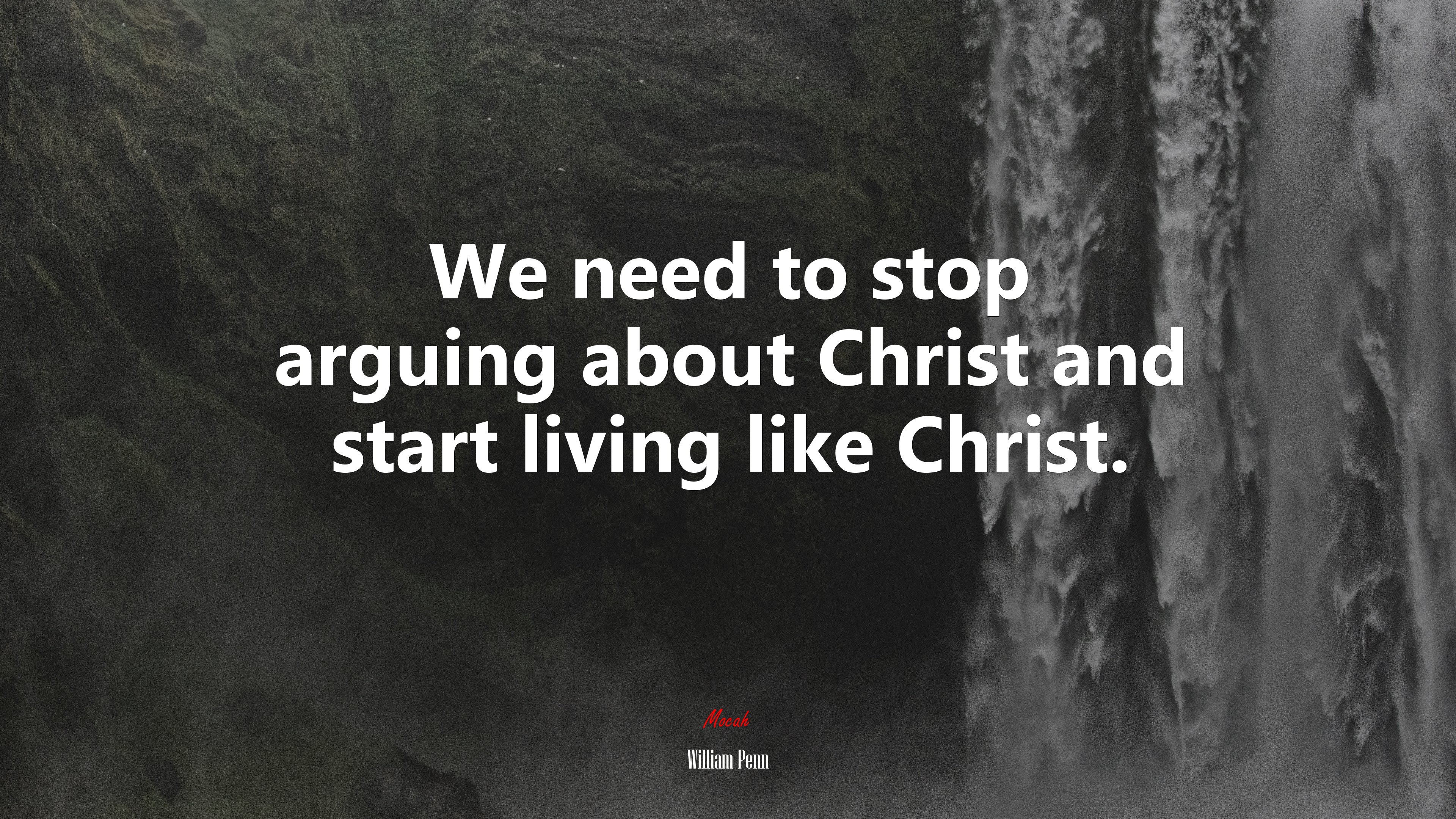 We need to stop arguing about Christ and start living like Christ. | William Penn quote HD Wallpaper