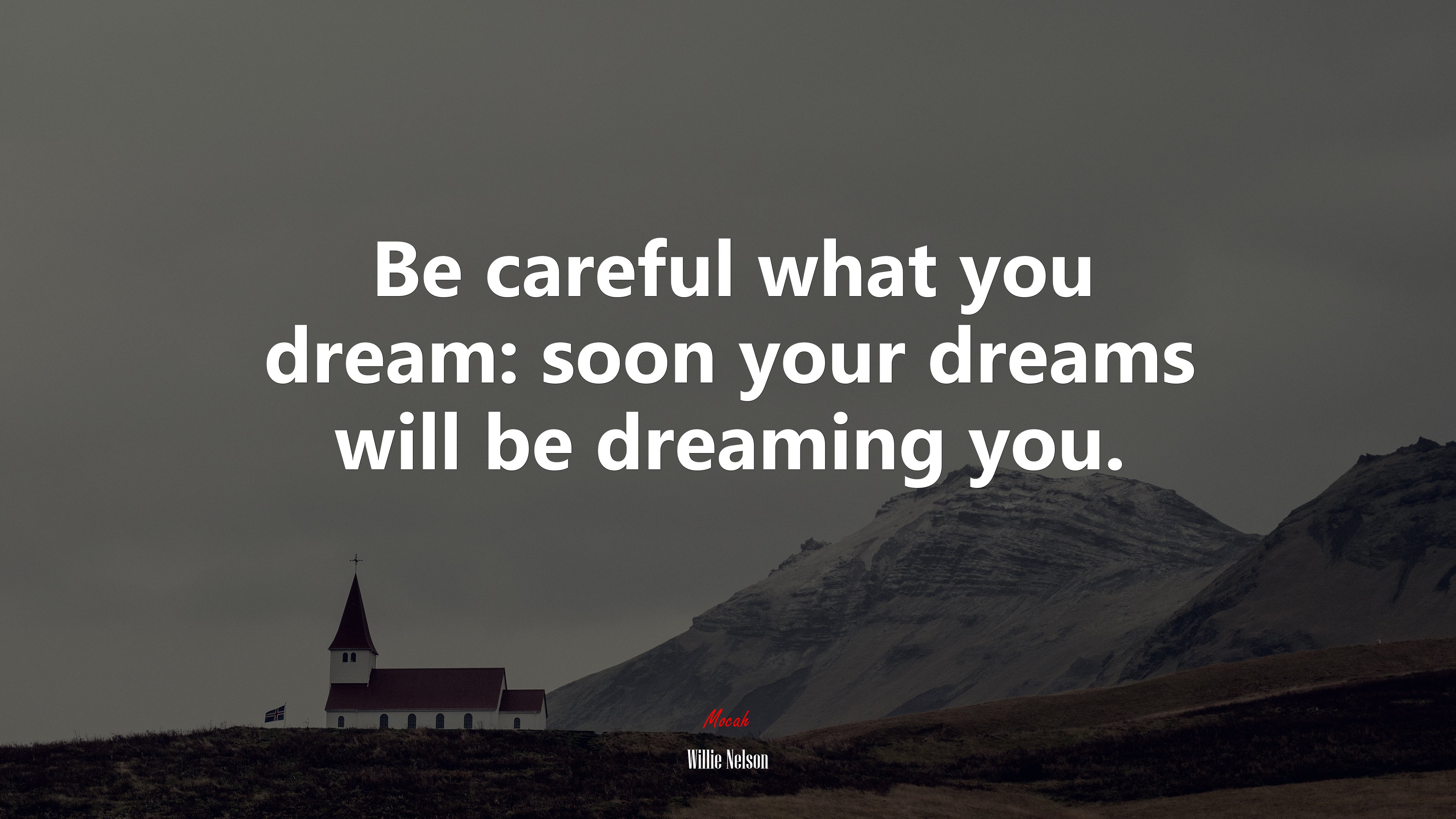 Be careful what you dream: soon your dreams will be dreaming you. | Willie Nelson quote HD Wallpaper