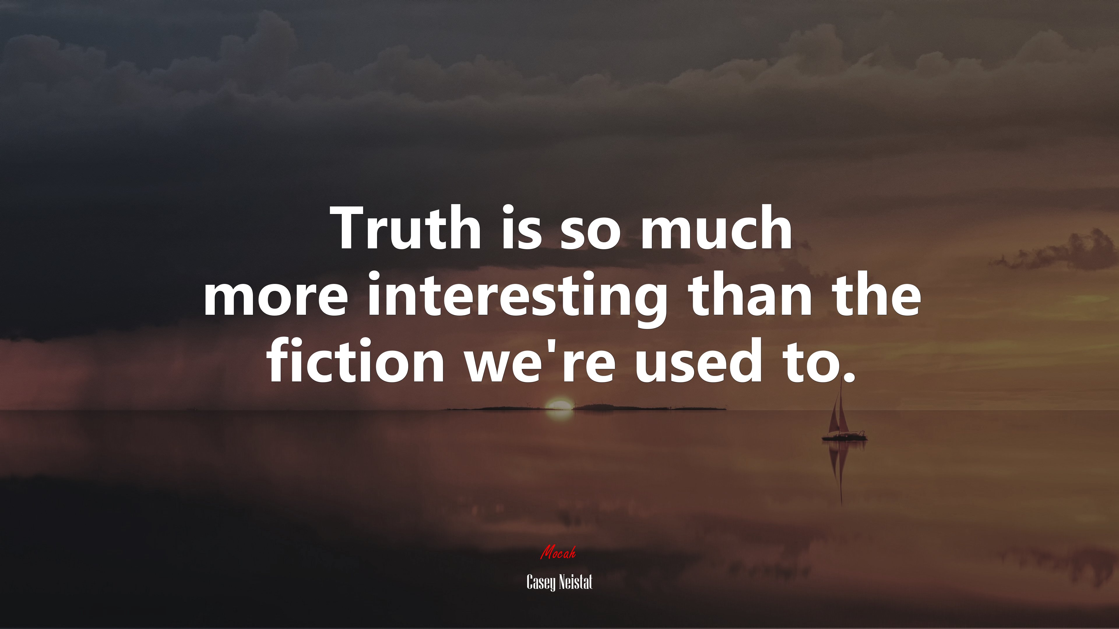 Truth is so much more interesting than the fiction we’re used to. | Casey Neistat quote HD Wallpaper