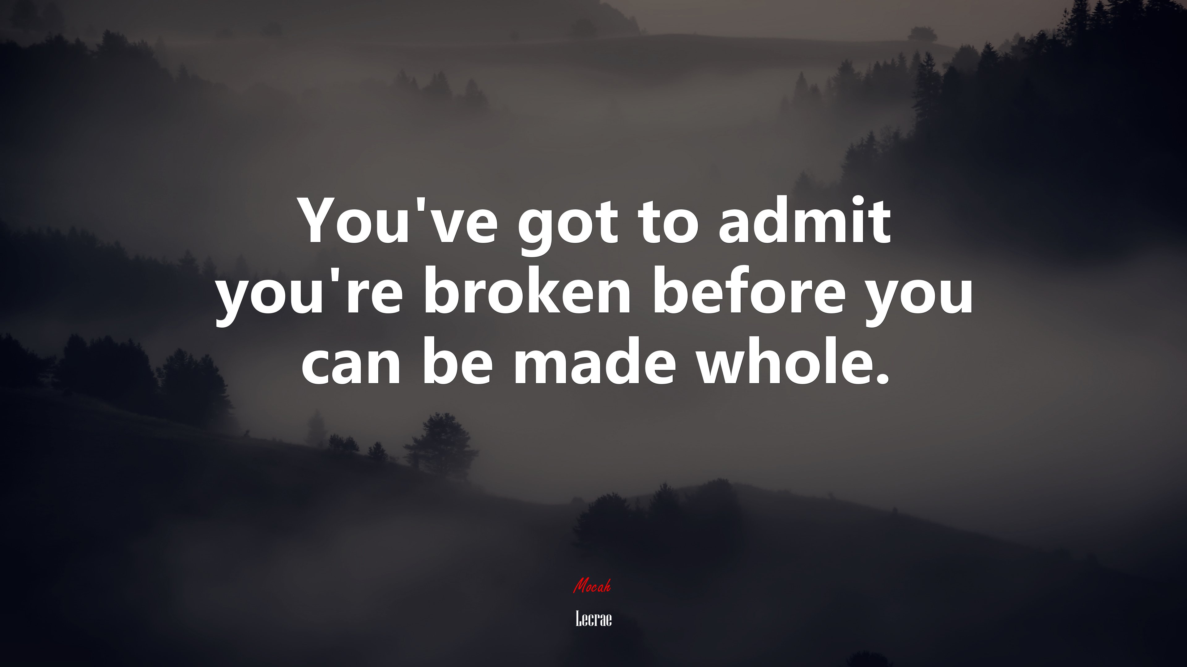 You’ve got to admit you’re broken before you can be made whole. | Lecrae quote HD Wallpaper