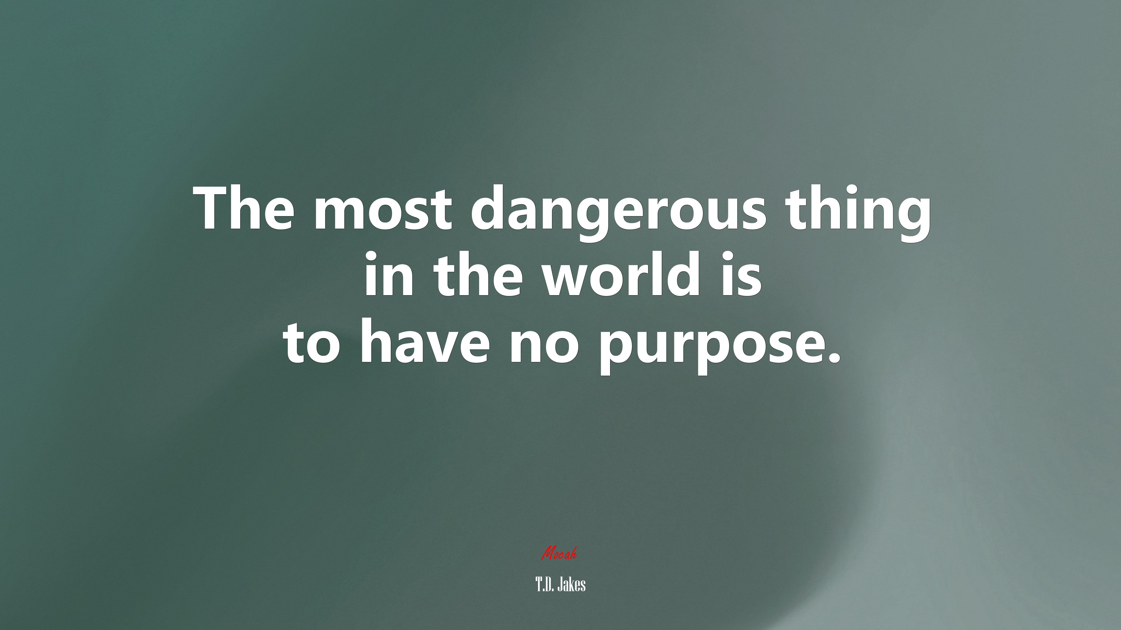 The most dangerous thing in the world is to have no purpose. | T.D. Jakes quote HD Wallpaper