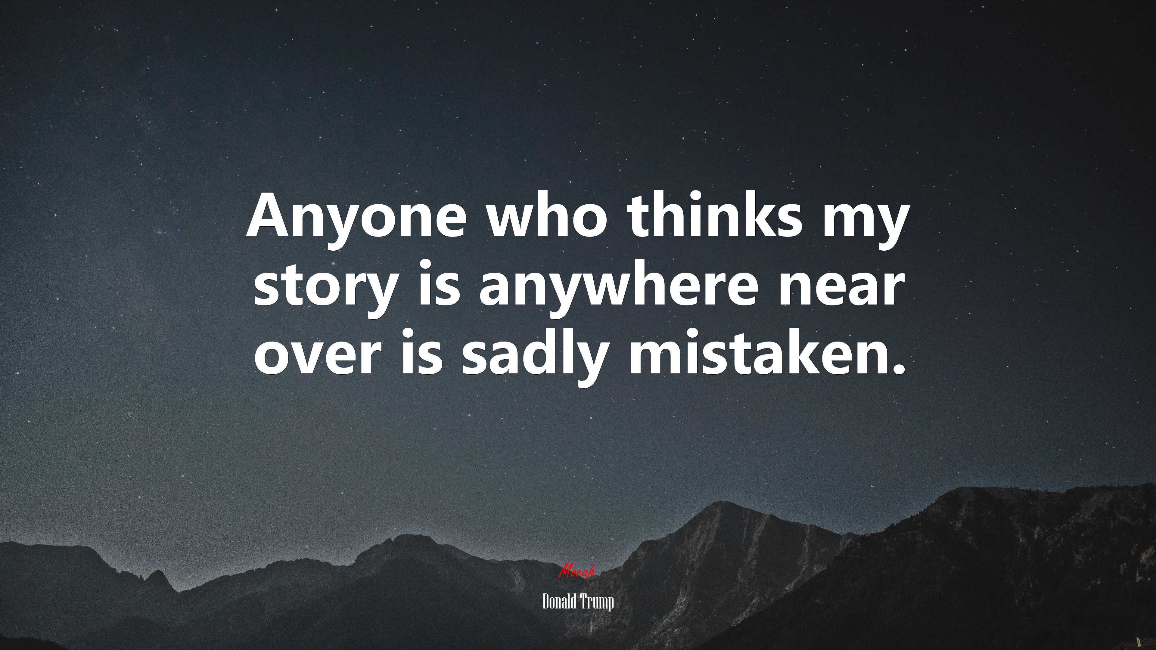 Anyone who thinks my story is anywhere near over is sadly mistaken. | Donald Trump quote HD Wallpaper