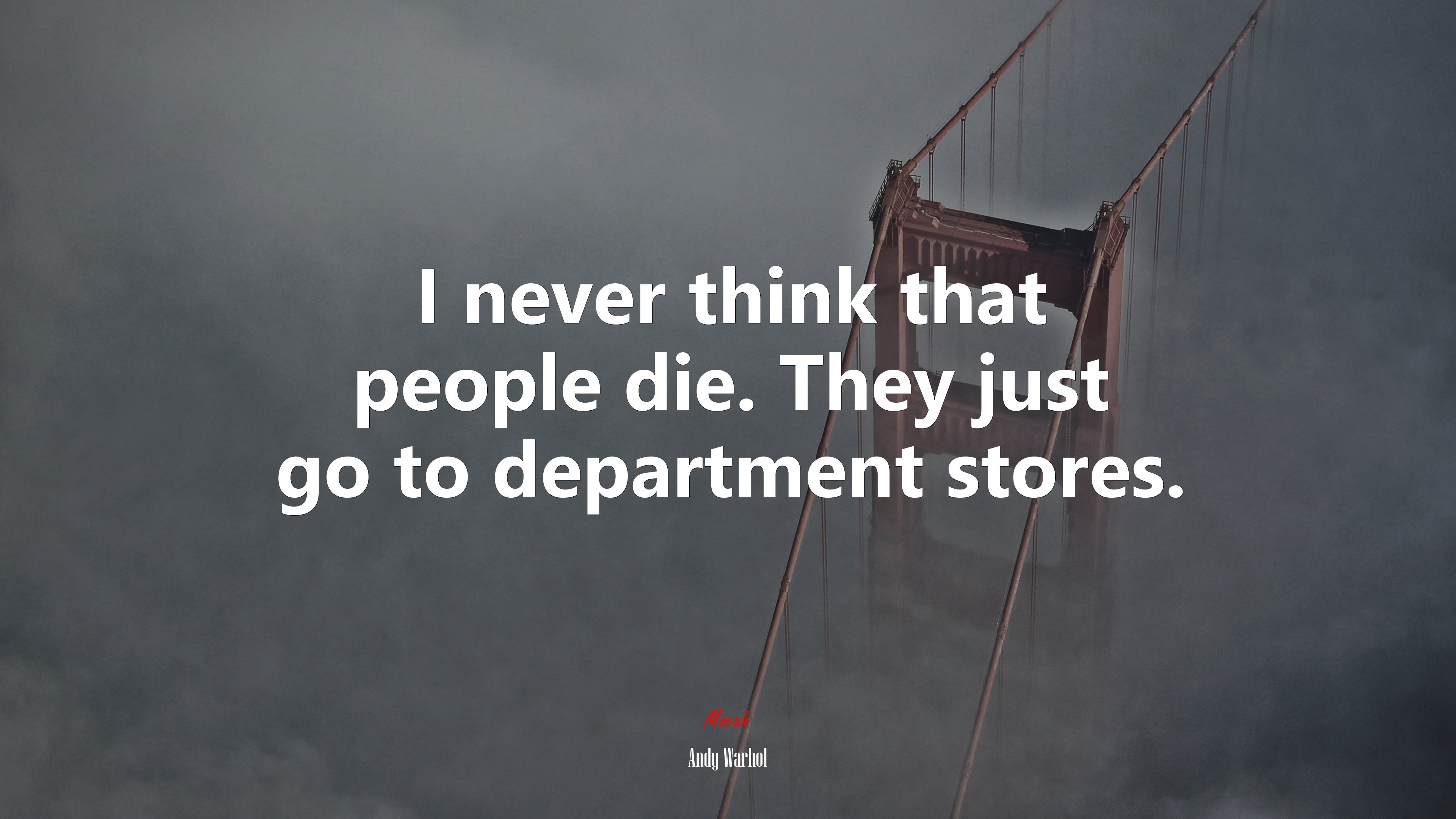 I never think that people die. They just go to department stores. | Andy Warhol quote HD Wallpaper