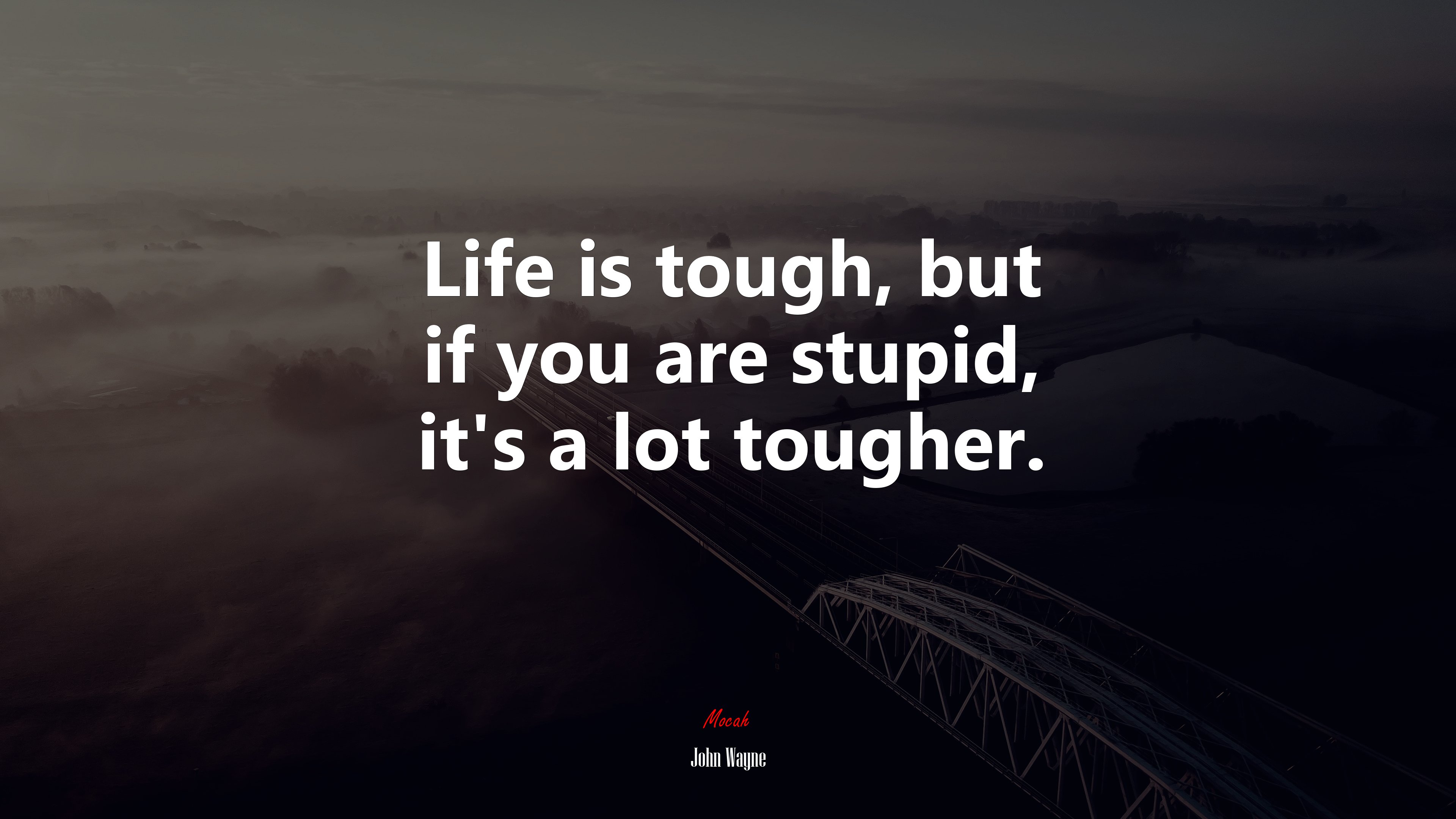 Life is tough, but if you are stupid, it’s a lot tougher. | John Wayne quote HD Wallpaper