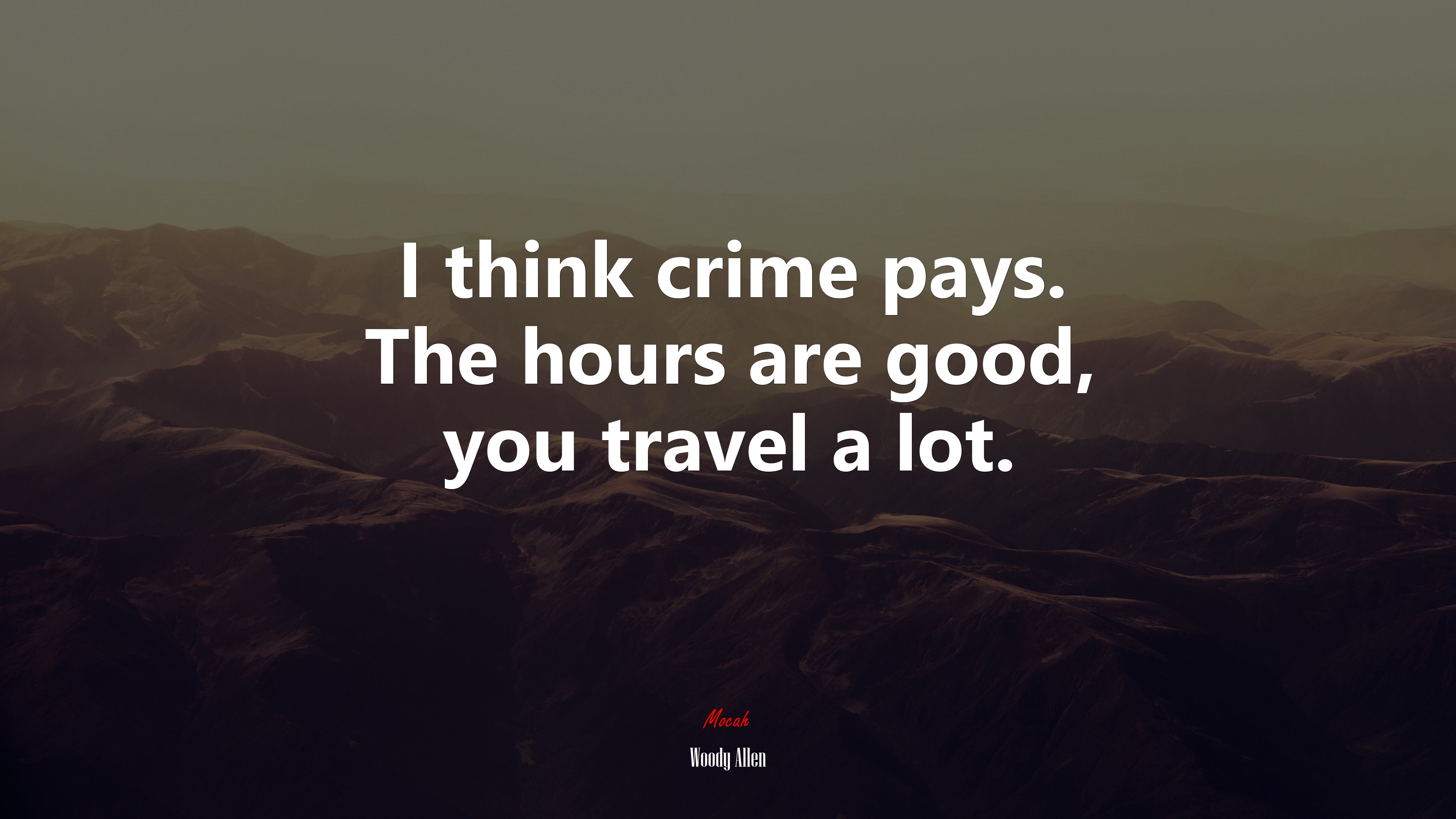 I think crime pays. The hours are good, you travel a lot. | Woody Allen quote HD Wallpaper