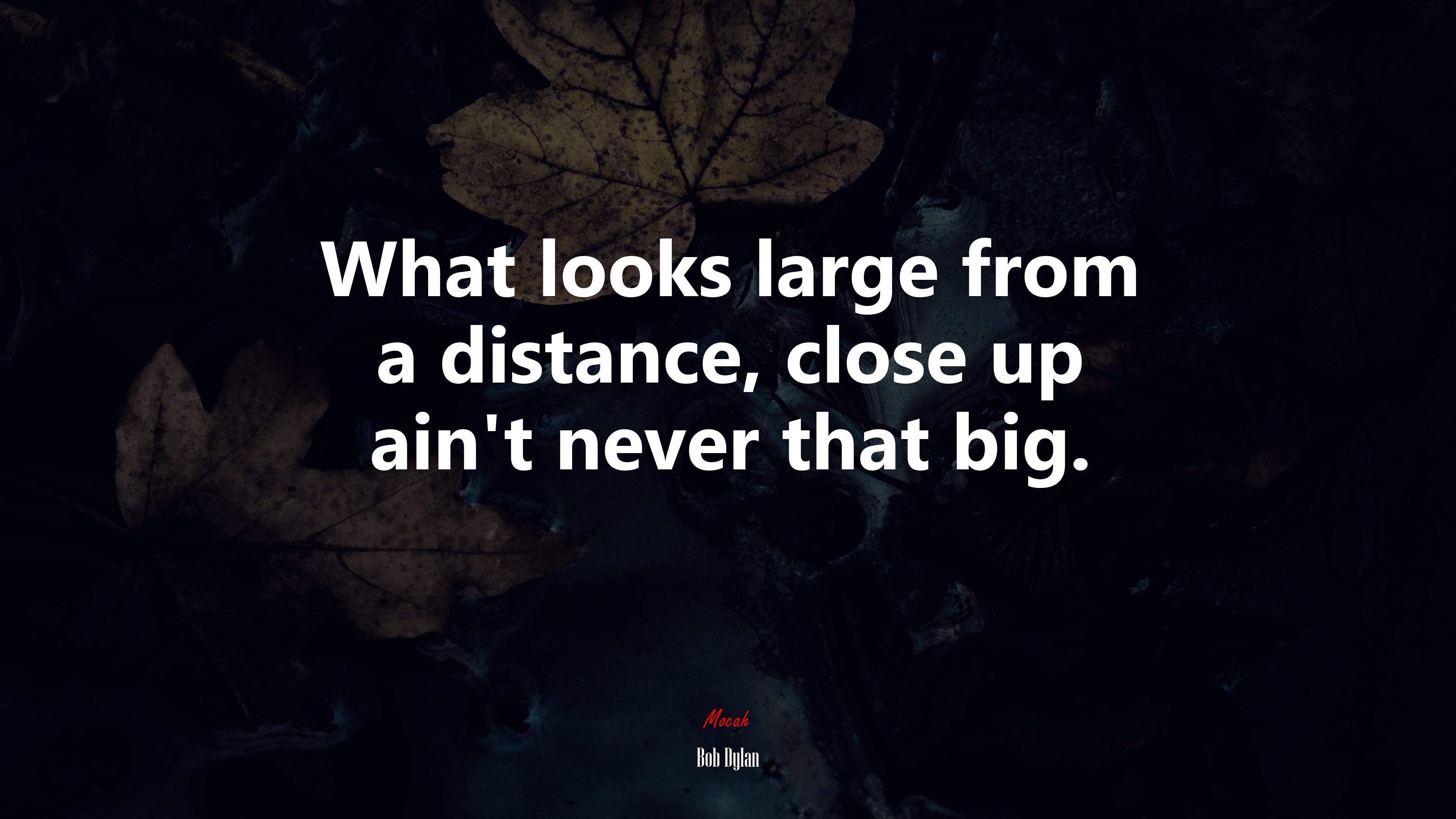 What looks large from a distance, close up ain’t never that big. | Bob Dylan quote HD Wallpaper