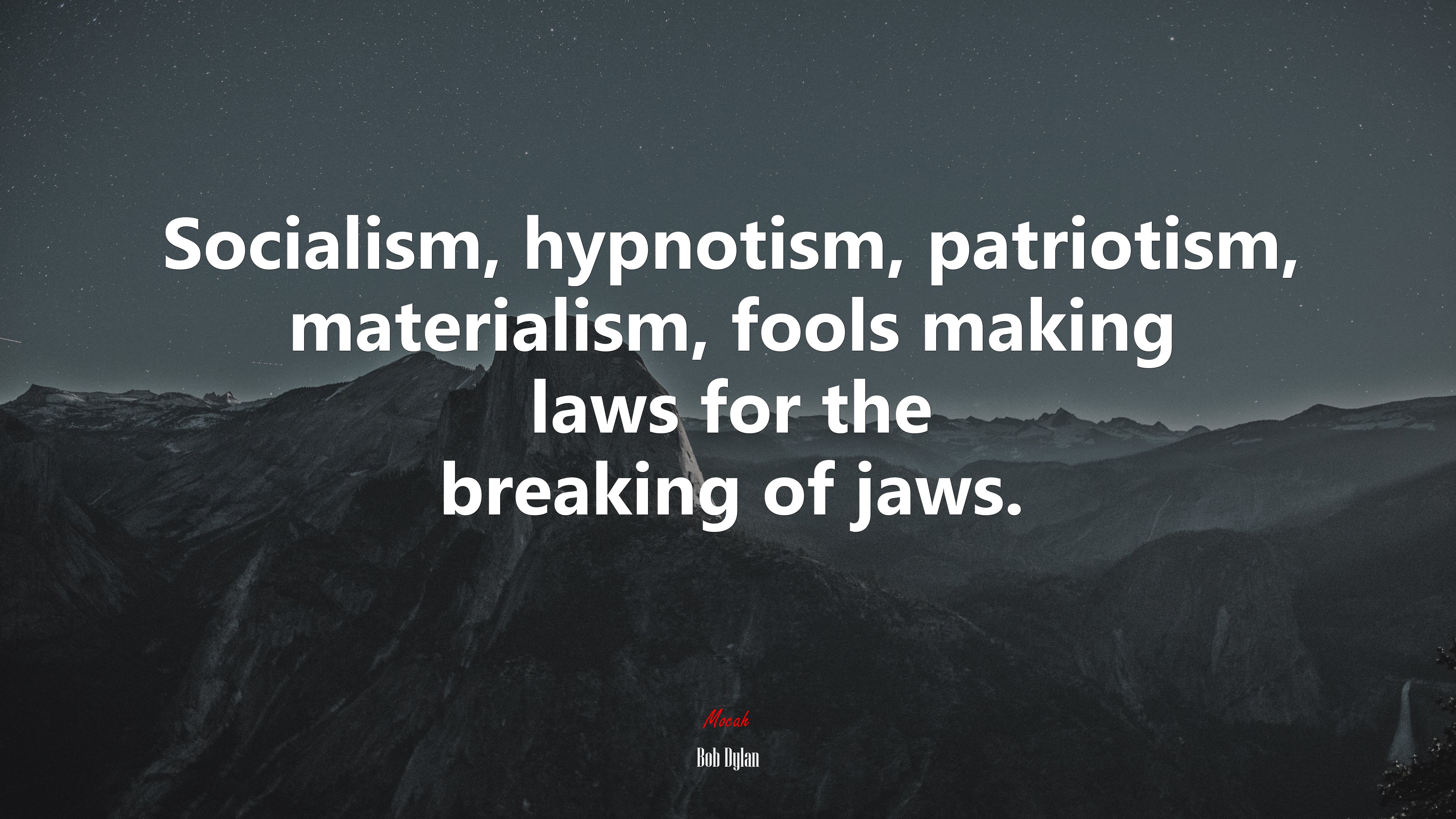 Socialism, hypnotism, patriotism, materialism, fools making laws for the breaking of jaws. | Bob Dylan quote HD Wallpaper