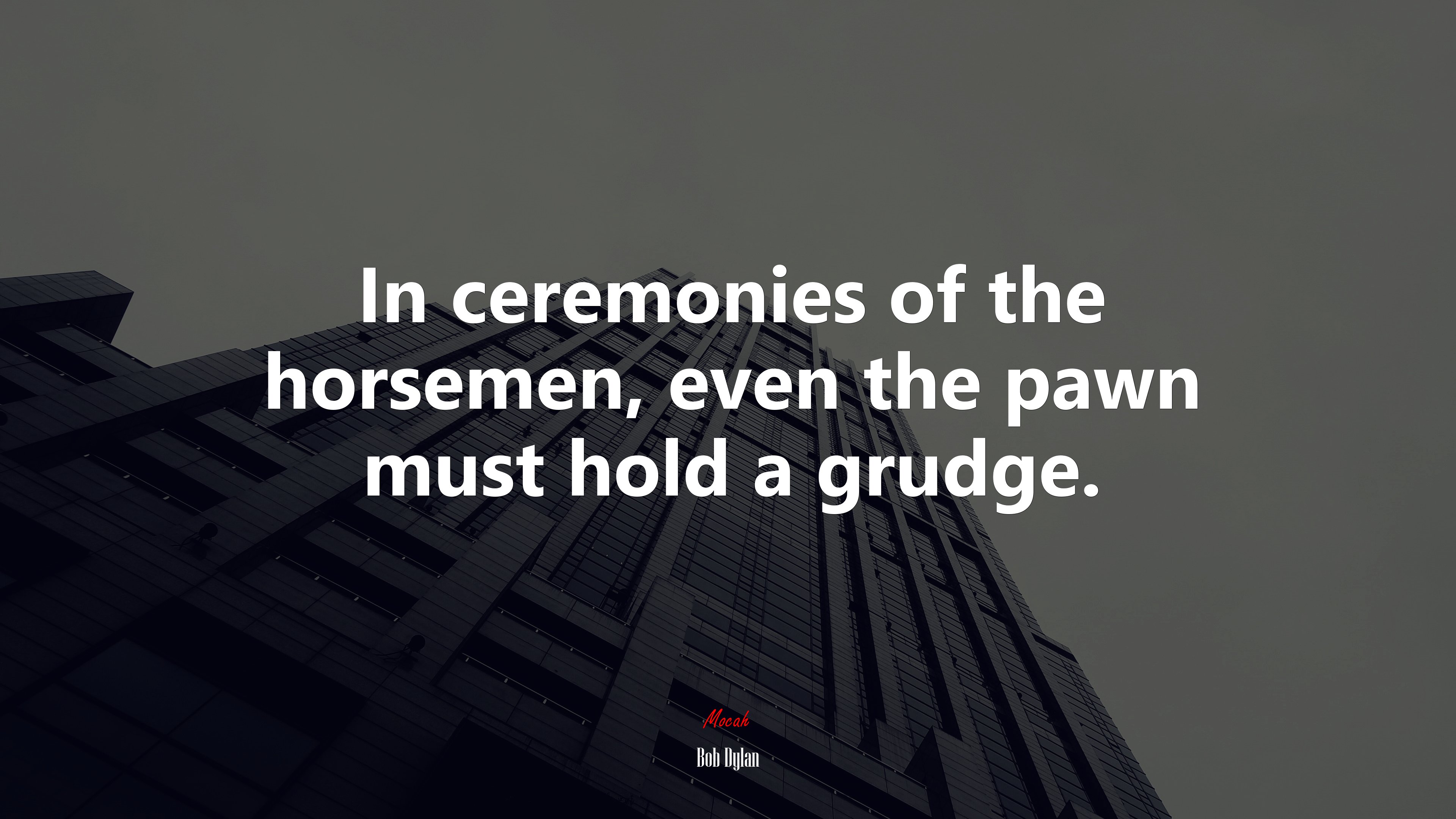 In ceremonies of the horsemen, even the pawn must hold a grudge. | Bob Dylan quote HD Wallpaper