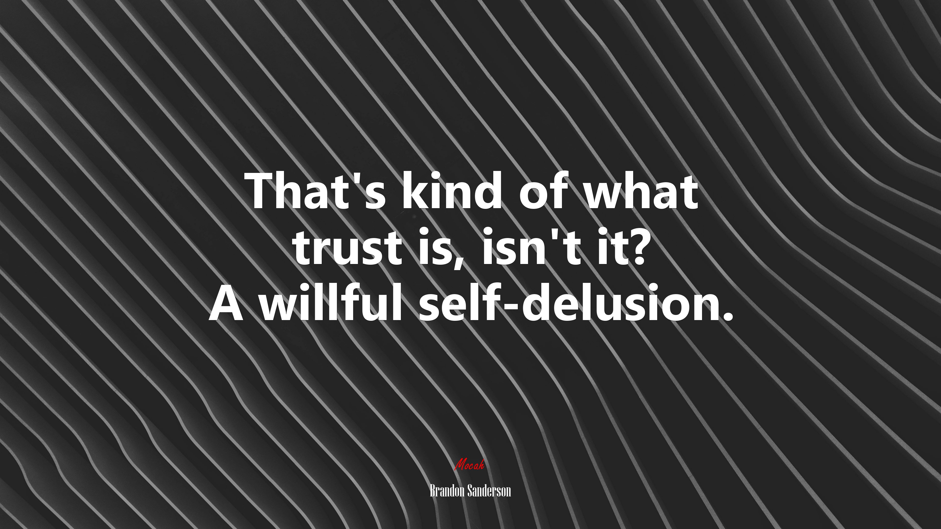 That’s kind of what trust is, isn’t it? A willful self-delusion. | Brandon Sanderson quote HD Wallpaper