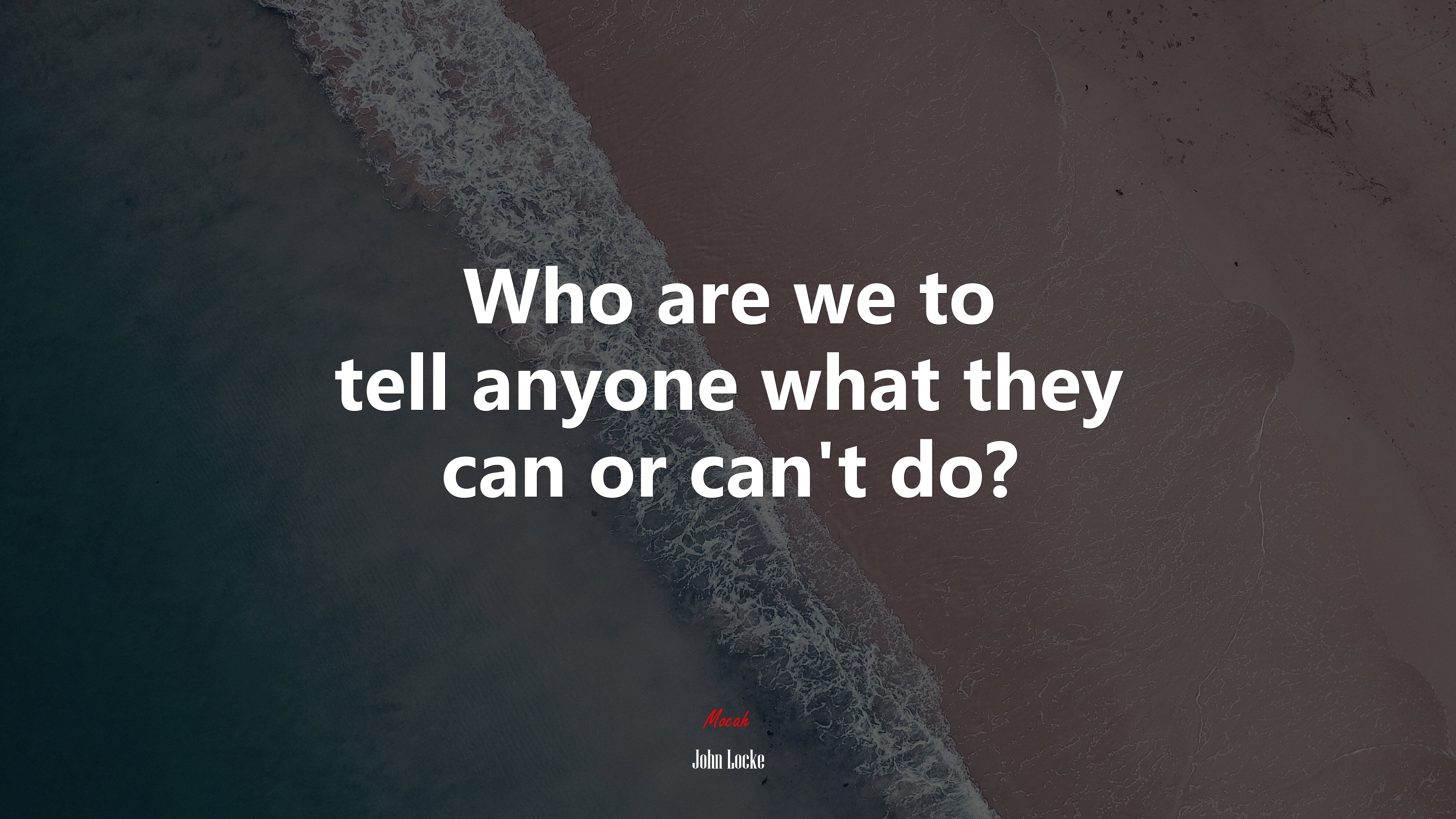 Who are we to tell anyone what they can or can’t do? | John Locke quote HD Wallpaper