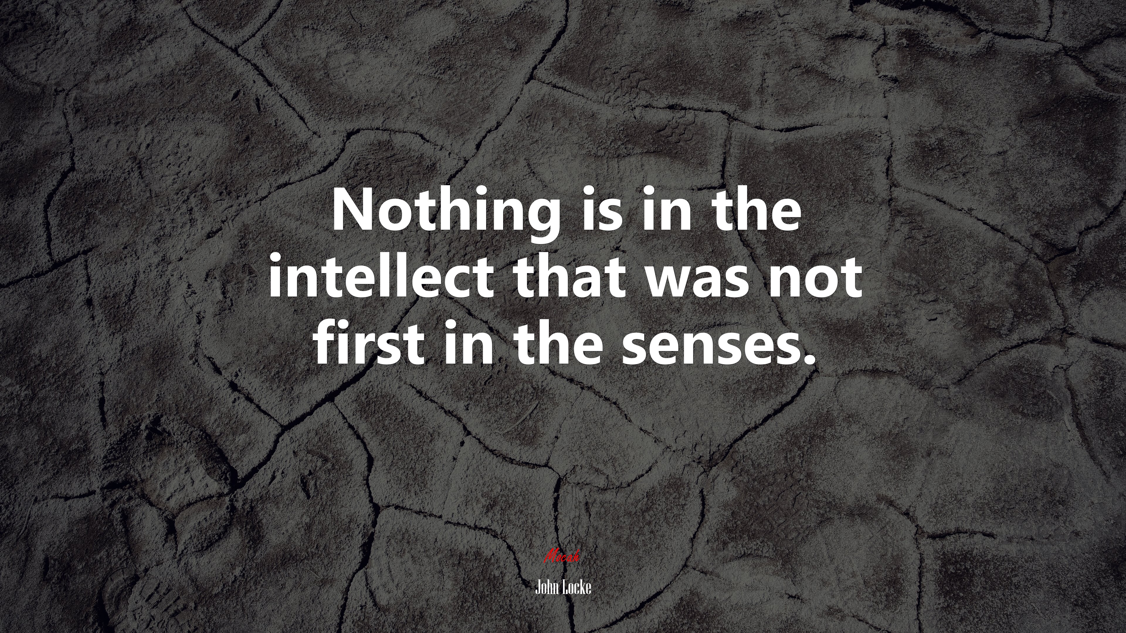 Nothing is in the intellect that was not first in the senses. | John Locke quote HD Wallpaper