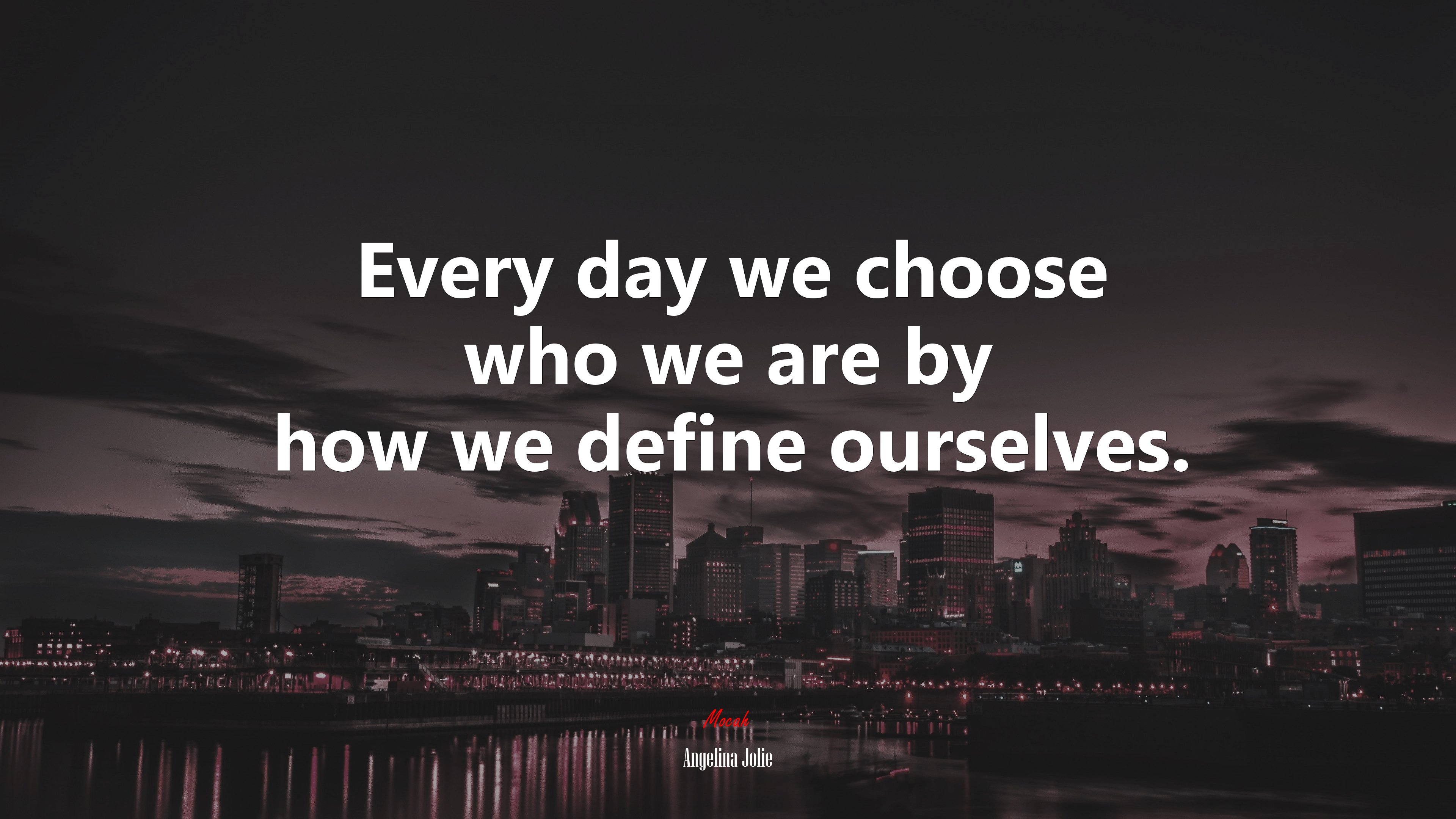 Every day we choose who we are by how we define ourselves. | Angelina Jolie quote HD Wallpaper