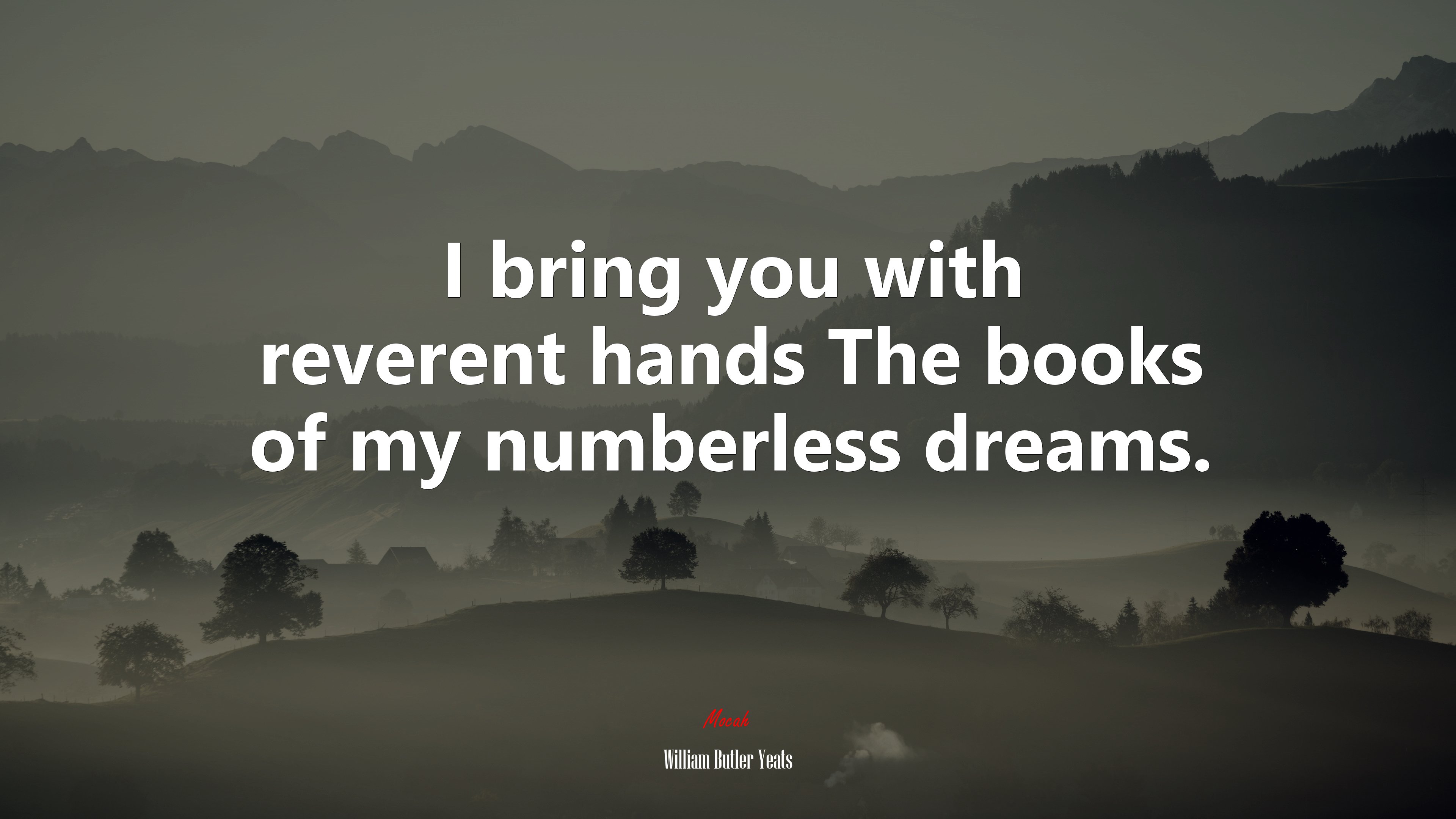 I bring you with reverent hands The books of my numberless dreams. | William Butler Yeats quote HD Wallpaper