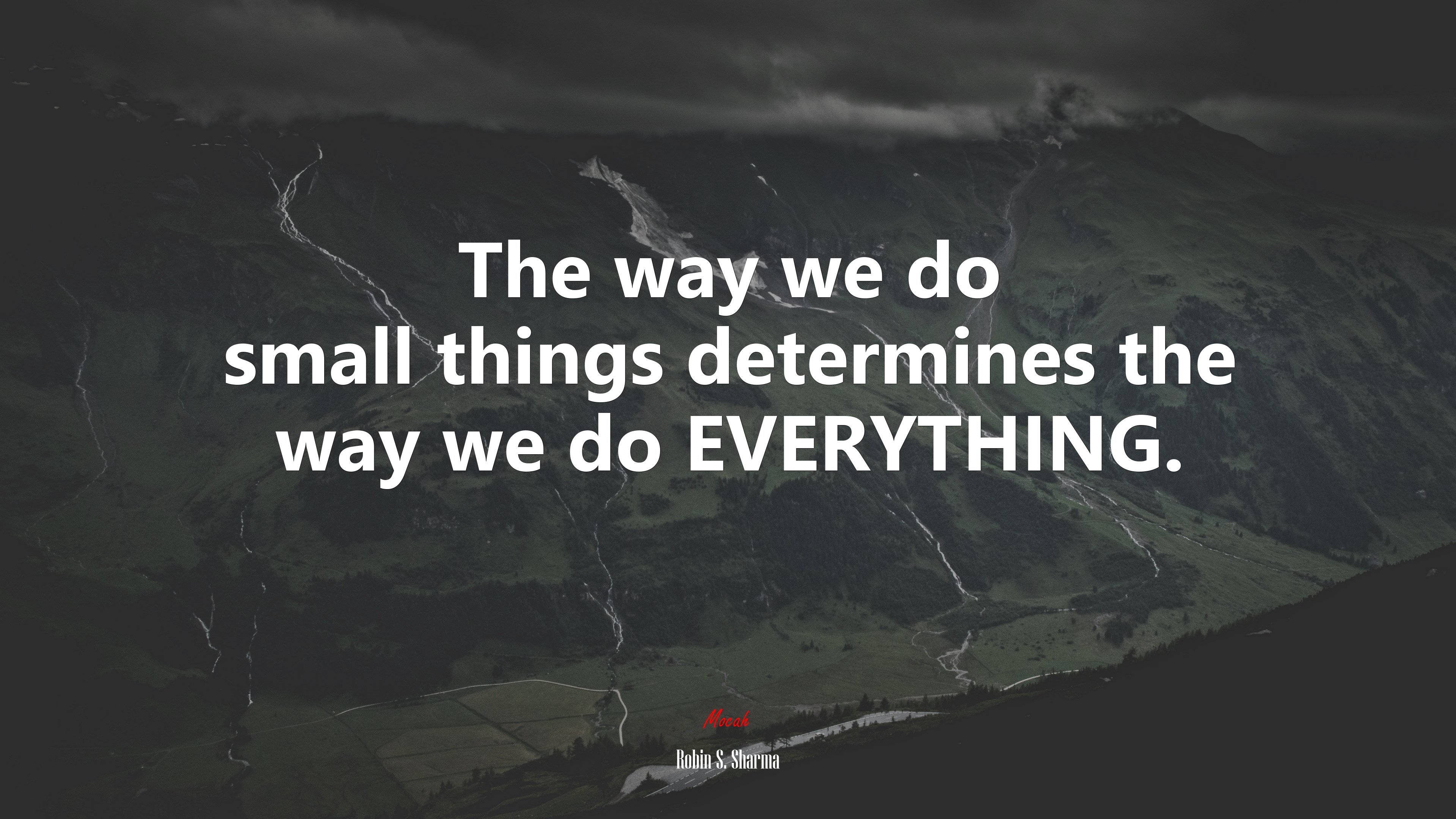 The way we do small things determines the way we do EVERYTHING. | Robin S. Sharma quote HD Wallpaper