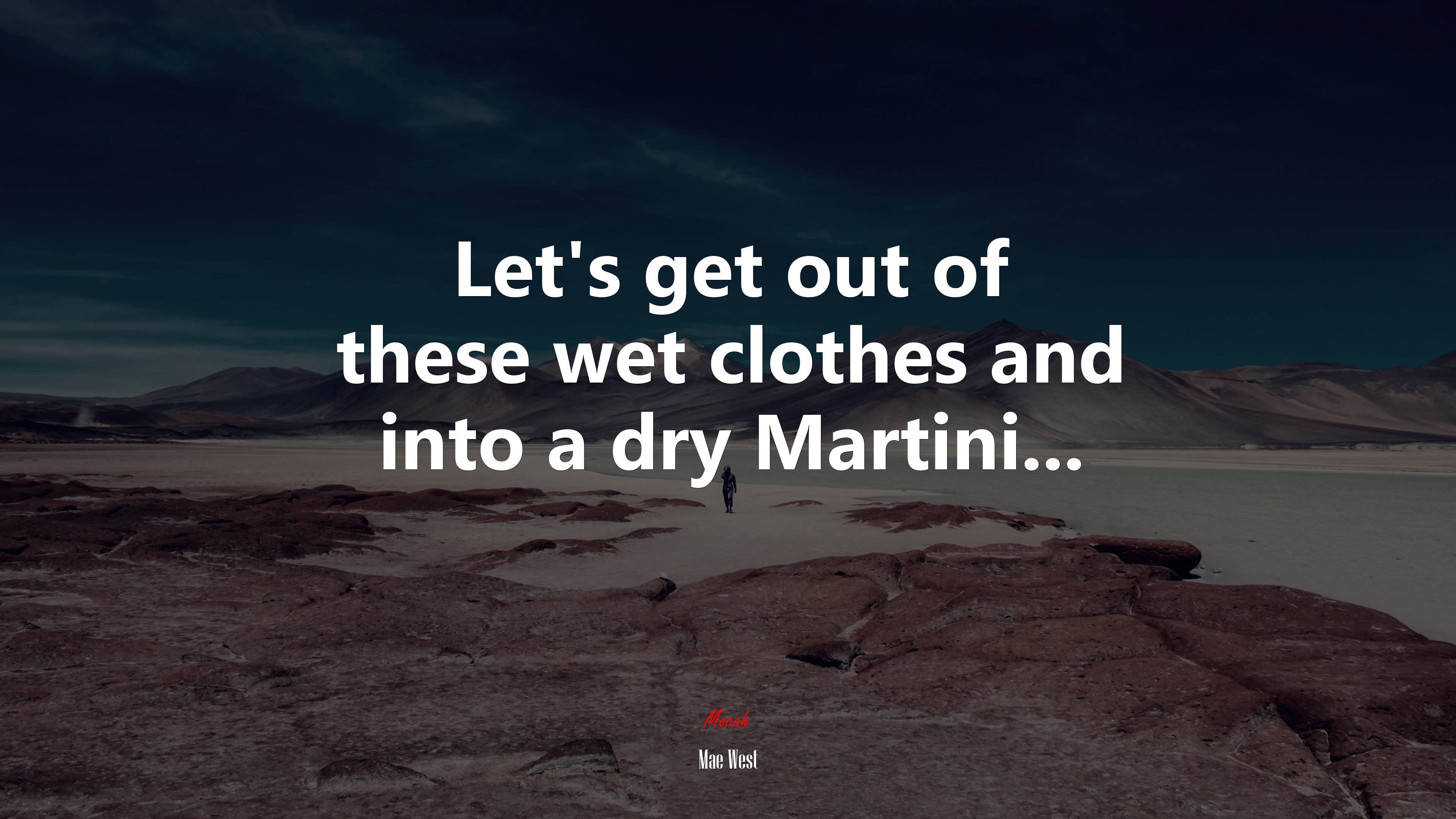 Let’s get out of these wet clothes and into a dry Martini... | Mae West quote HD Wallpaper