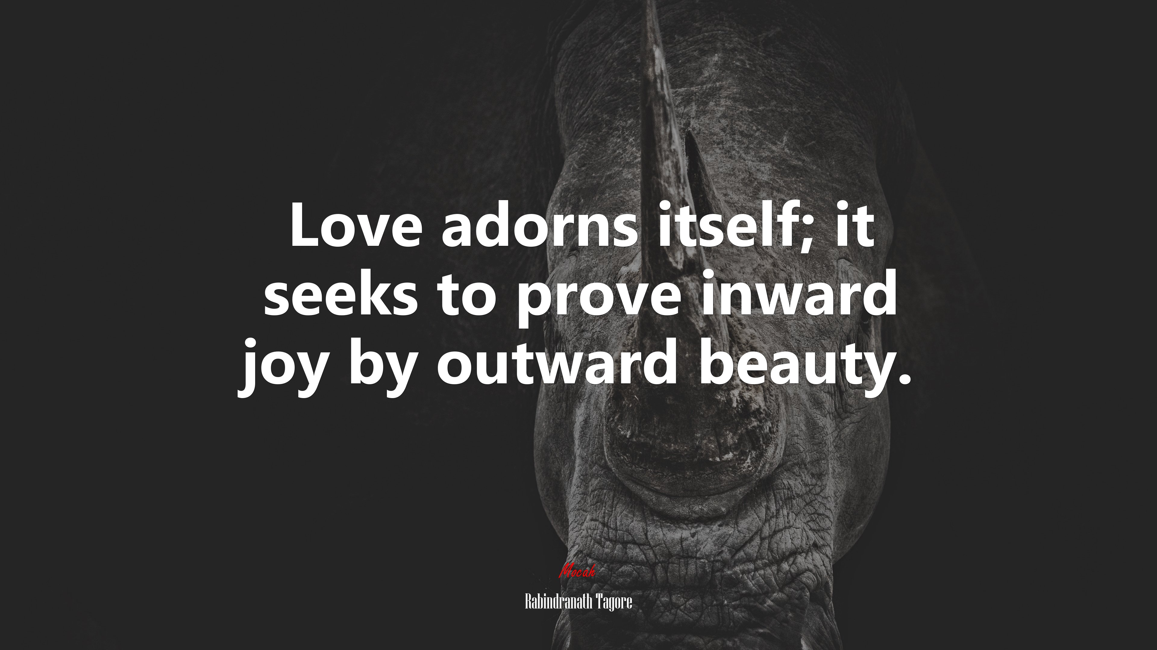 Love adorns itself; it seeks to prove inward joy by outward beauty. | Rabindranath Tagore quote HD Wallpaper