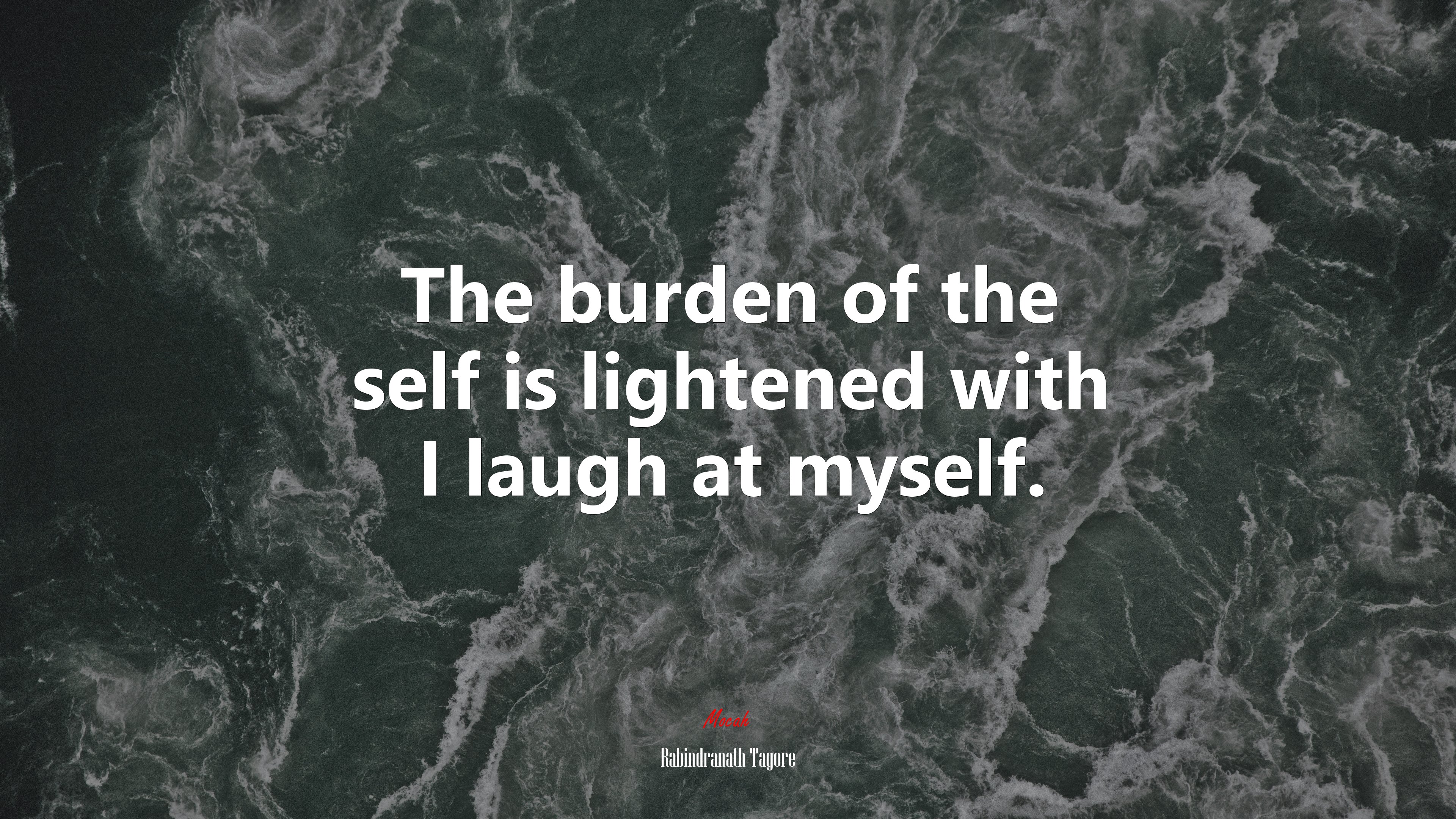 The burden of the self is lightened with I laugh at myself. | Rabindranath Tagore quote HD Wallpaper