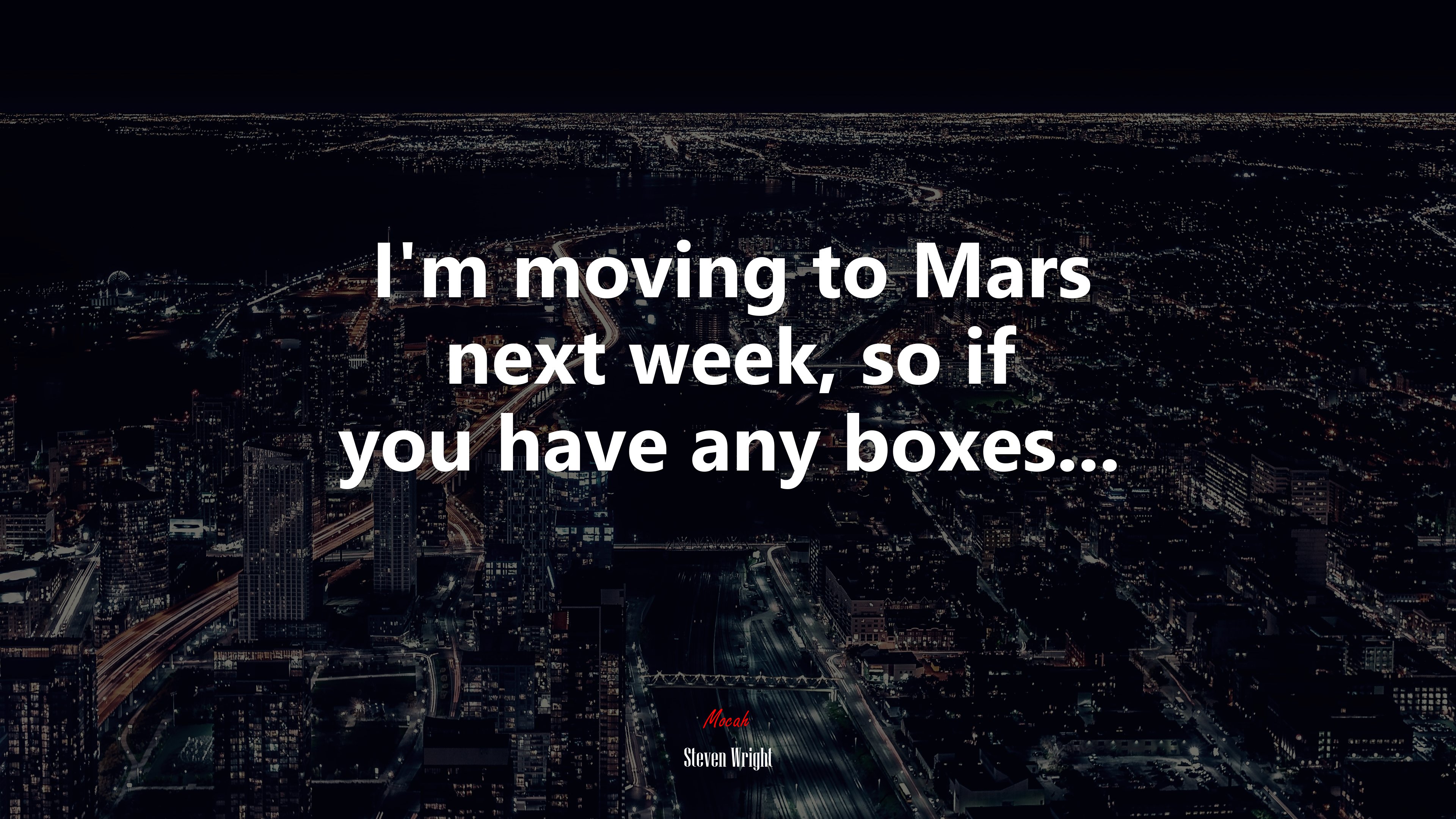 I’m moving to Mars next week, so if you have any boxes... | Steven Wright quote HD Wallpaper