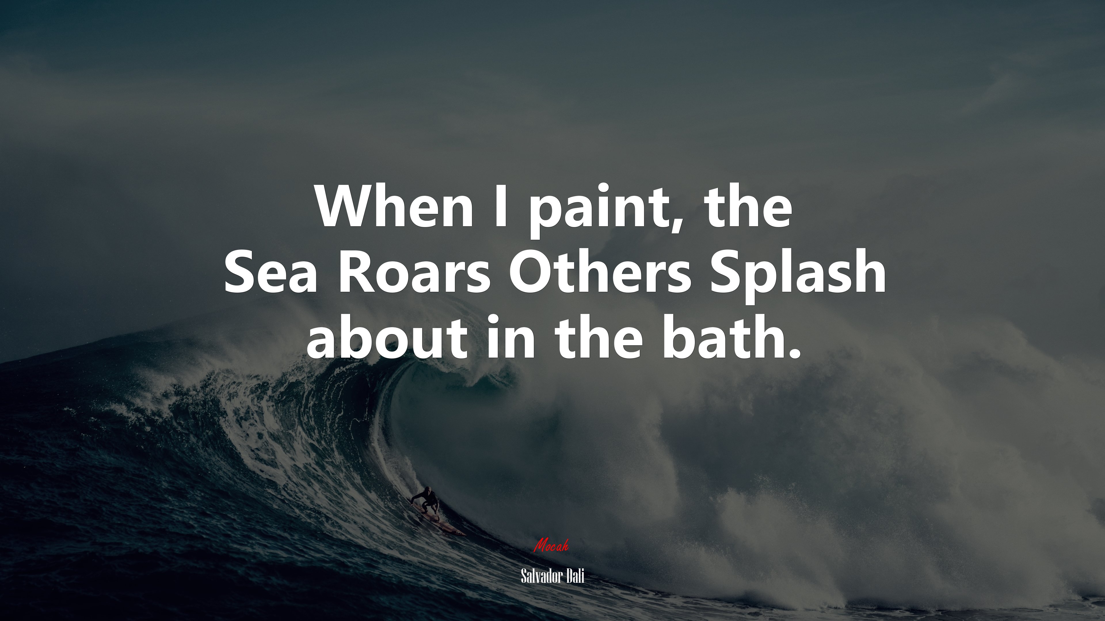 When I paint, the Sea Roars Others Splash about in the bath. | Salvador Dalí quote HD Wallpaper