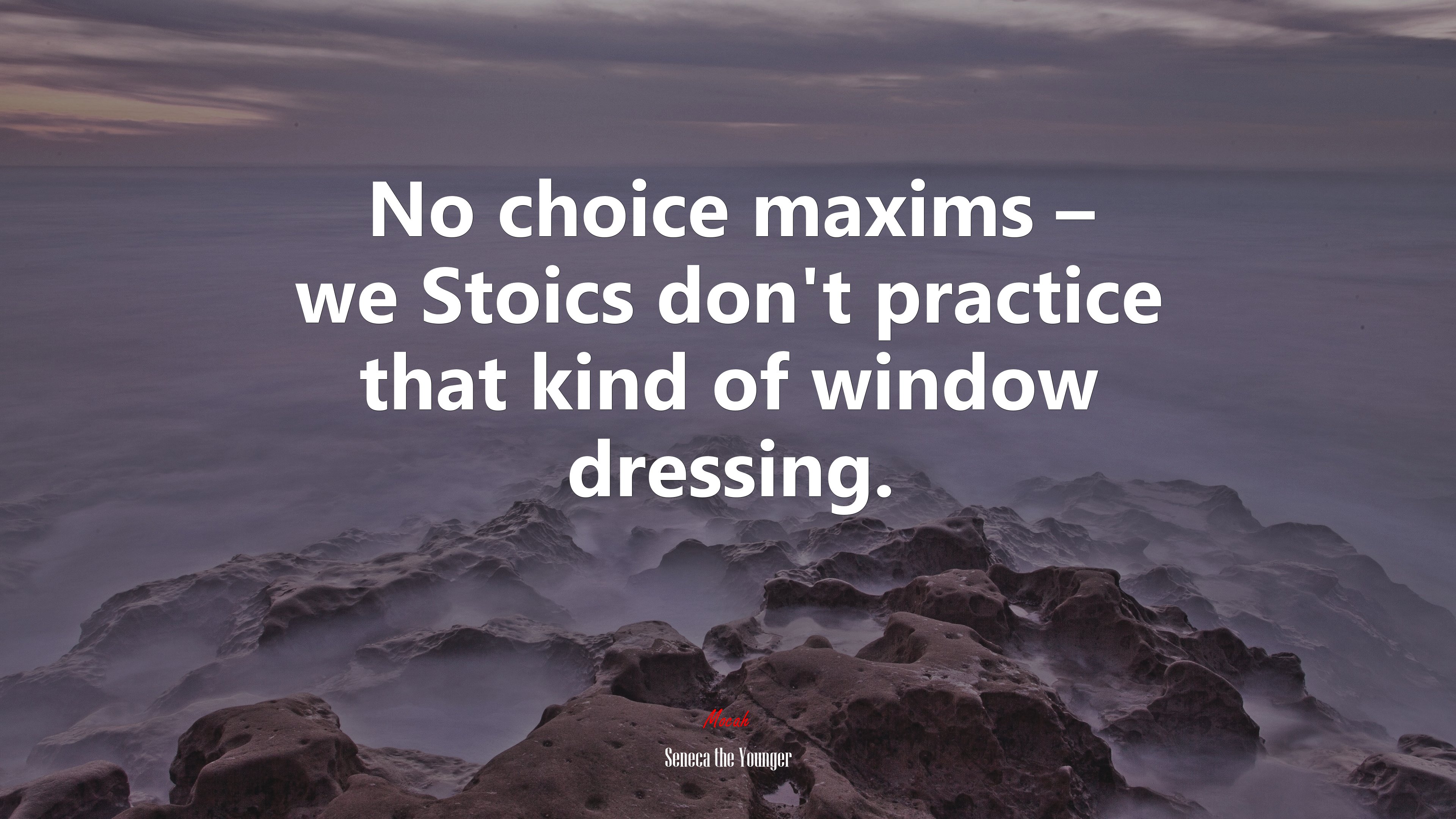 No choice maxims – we Stoics don’t practice that kind of window dressing. | Seneca the Younger quote HD Wallpaper