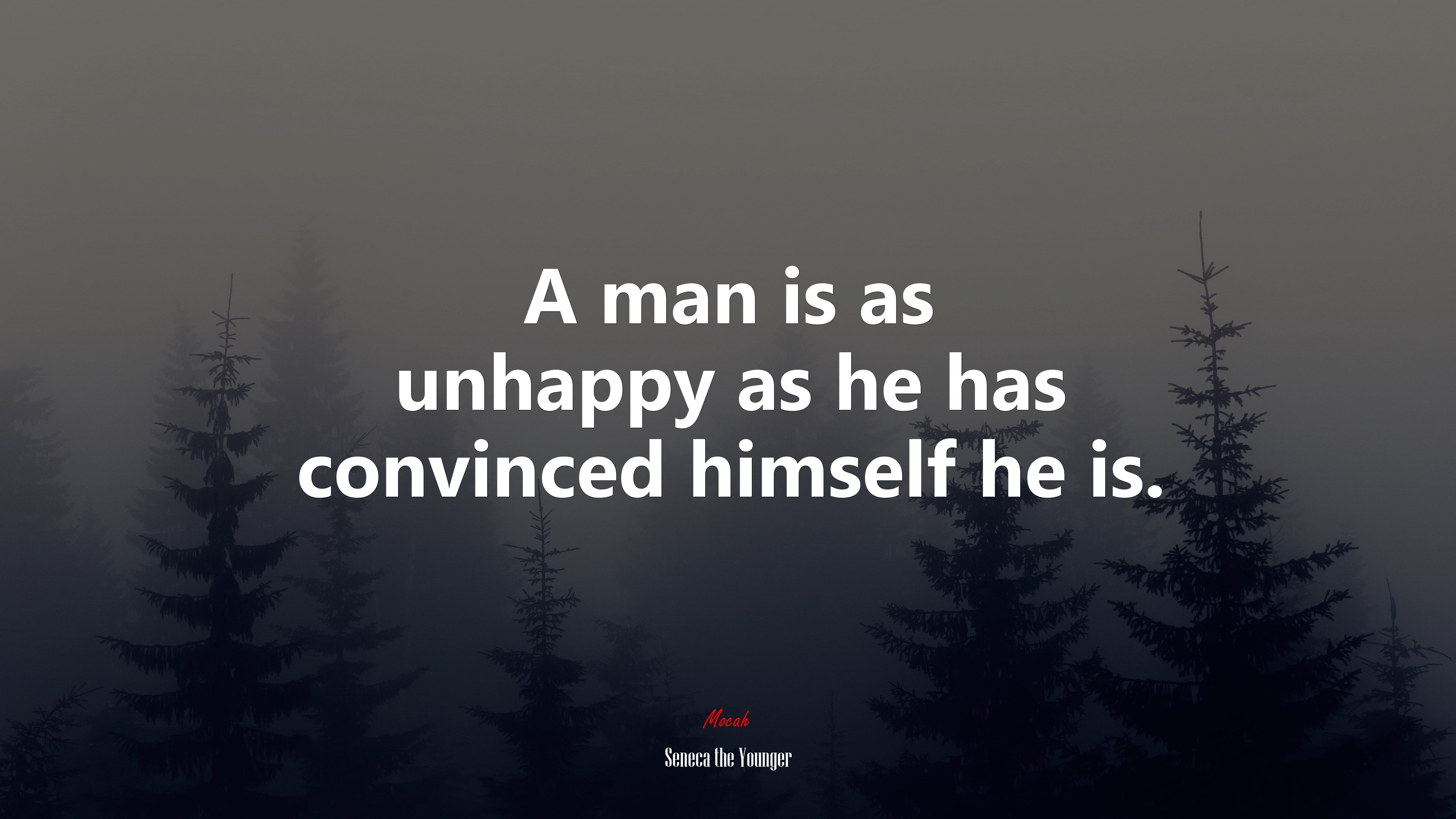 A man is as unhappy as he has convinced himself he is. | Seneca the Younger quote HD Wallpaper