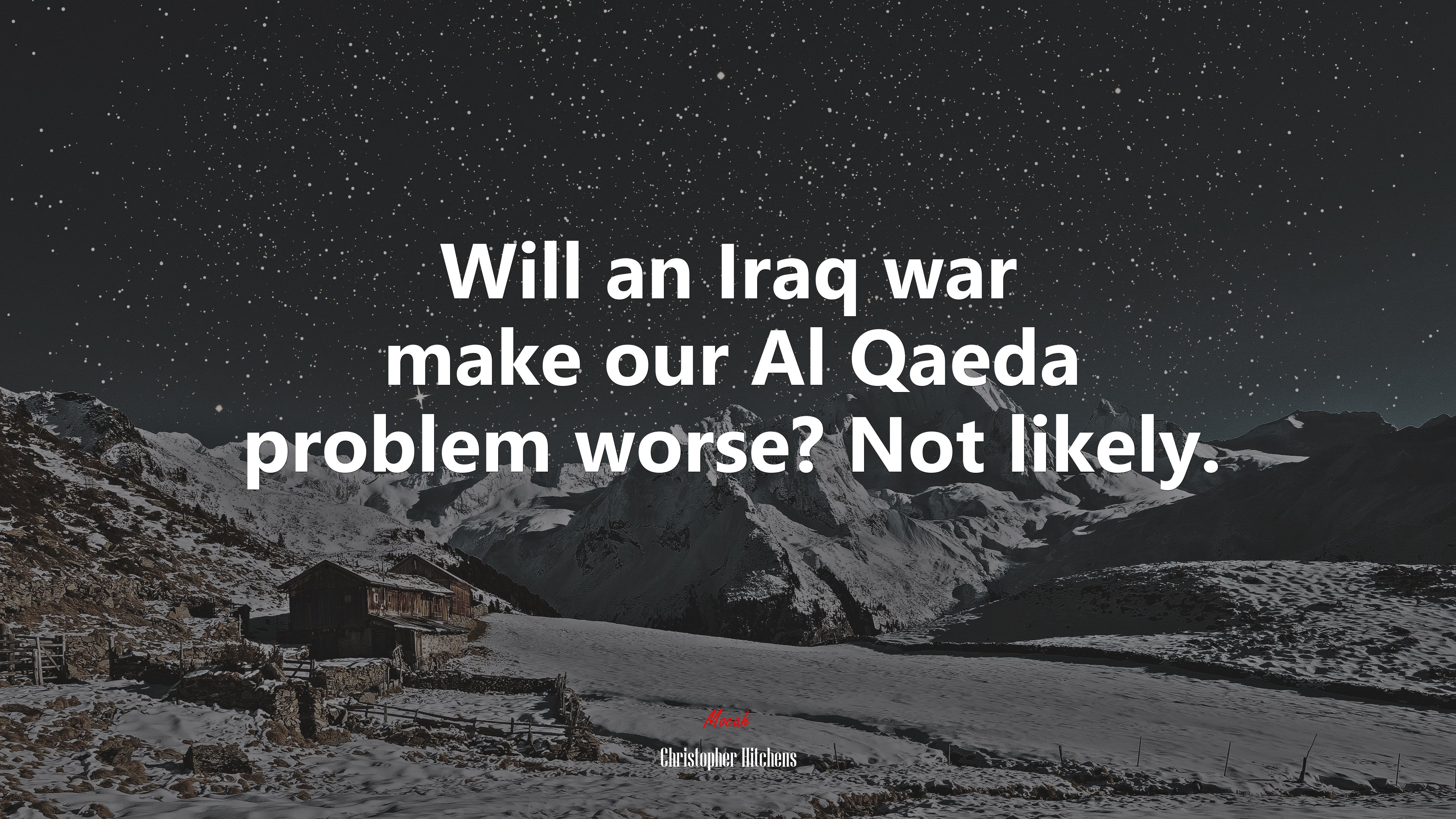 Will an Iraq war make our Al Qaeda problem worse? Not likely. | Christopher Hitchens quote HD Wallpaper