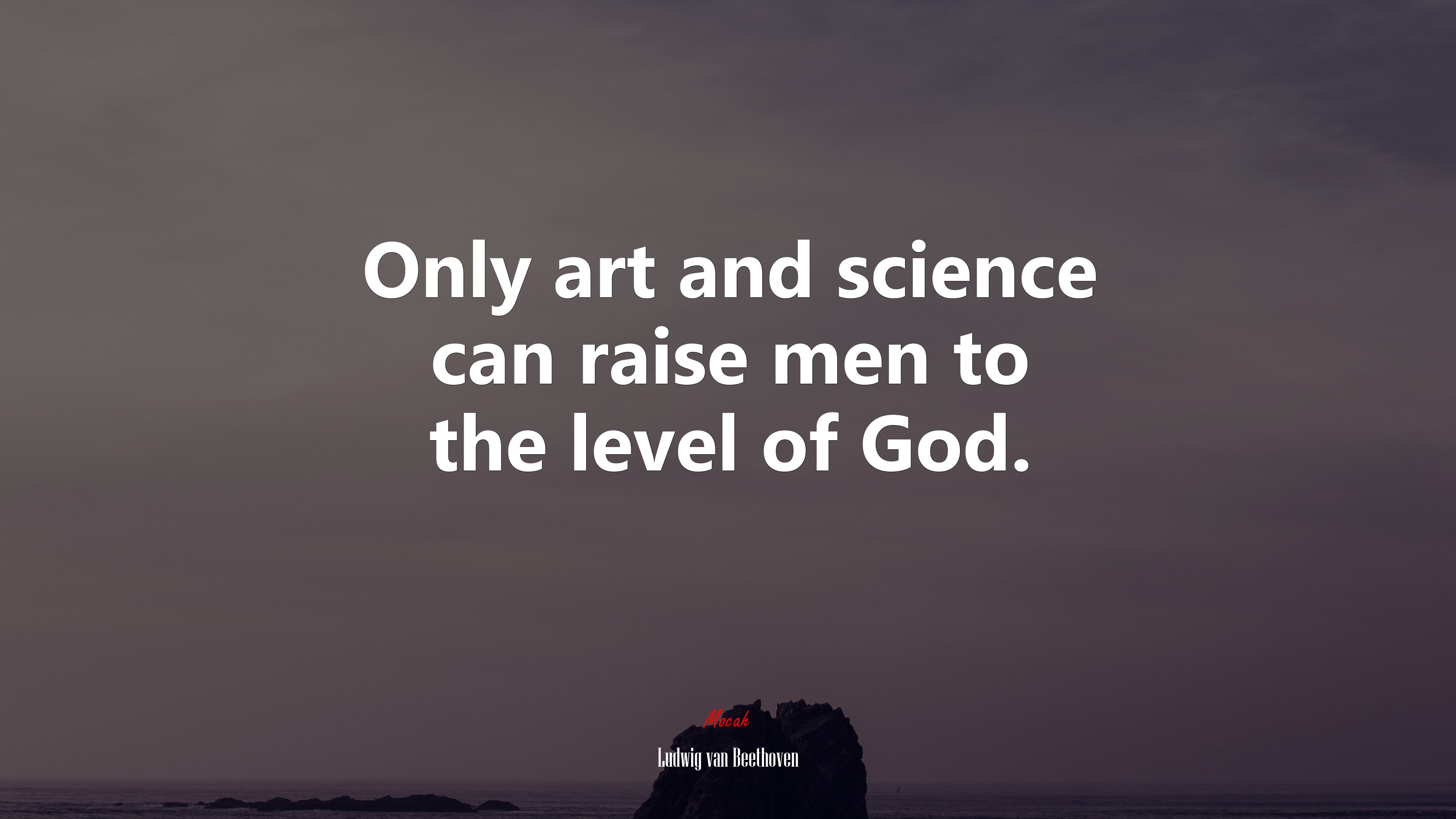 Only art and science can raise men to the level of God. | Ludwig van Beethoven quote HD Wallpaper