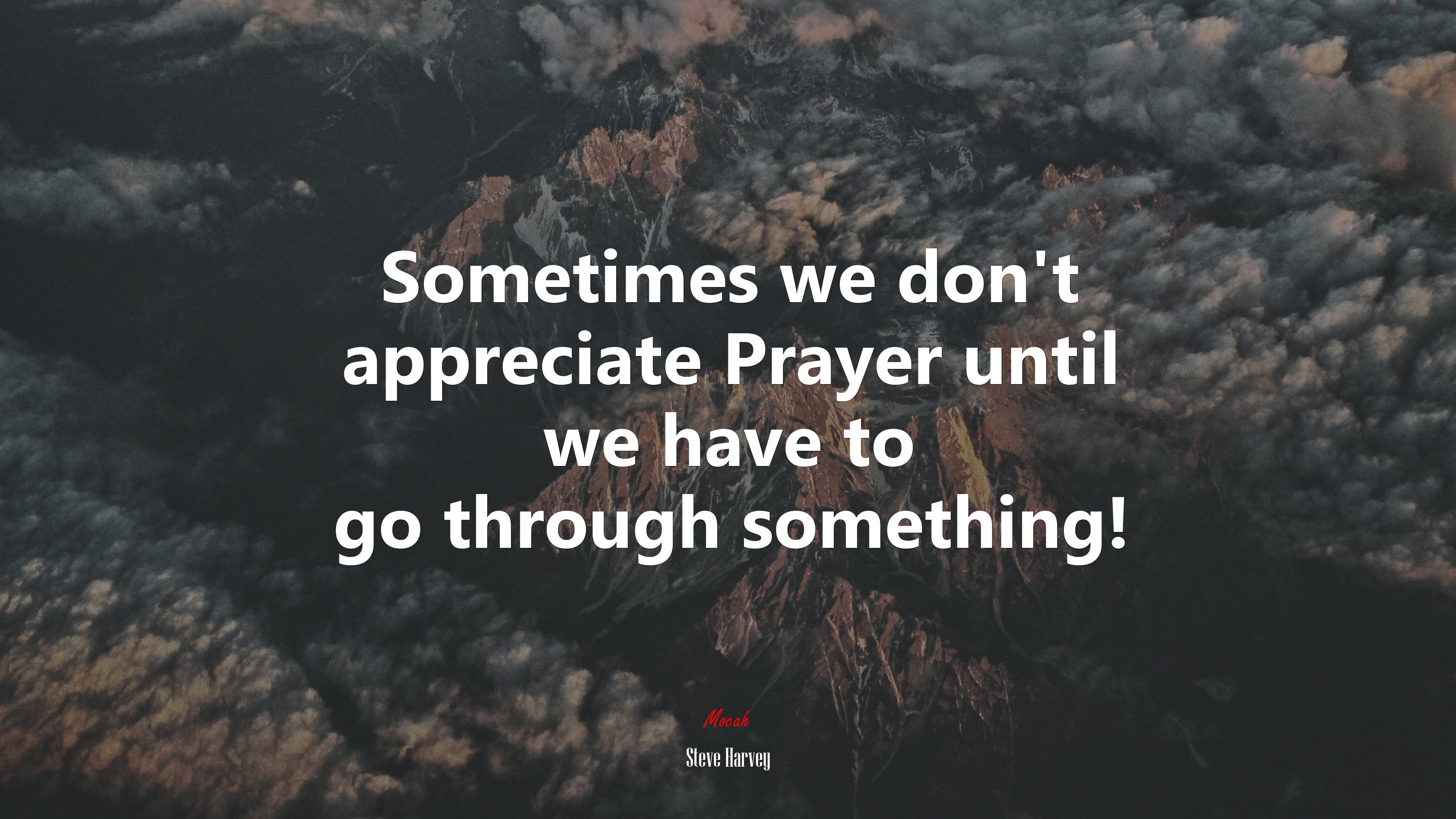 Sometimes we don’t appreciate Prayer until we have to go through something! | Steve Harvey quote HD Wallpaper