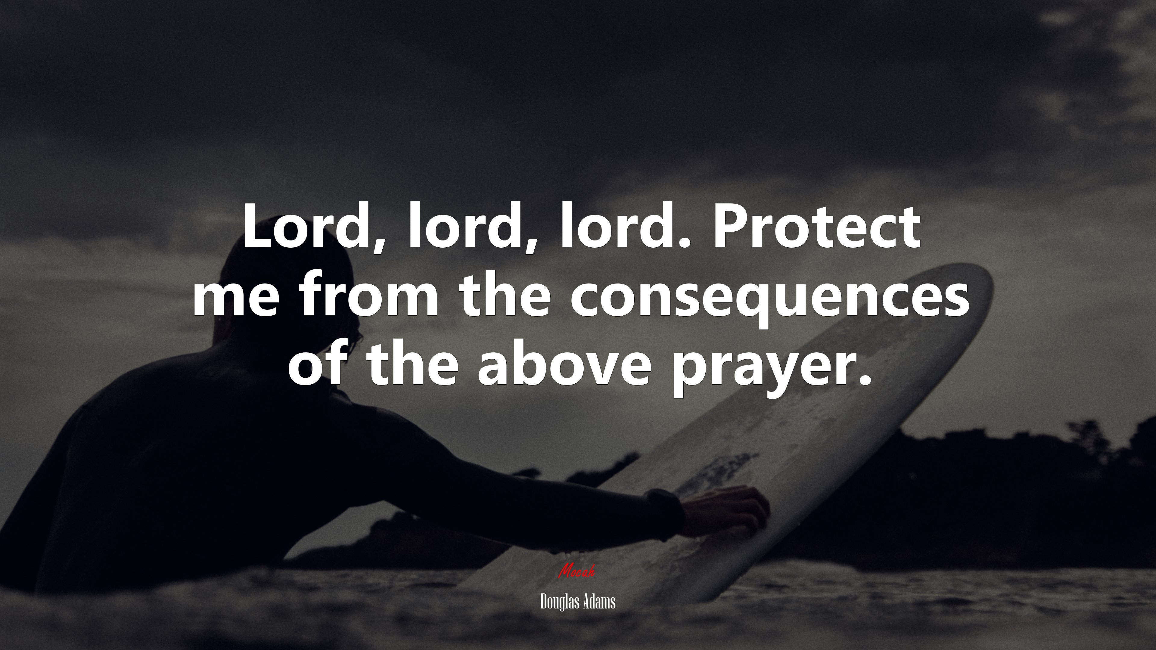 Lord, lord, lord. Protect me from the consequences of the above prayer. | Douglas Adams quote HD Wallpaper