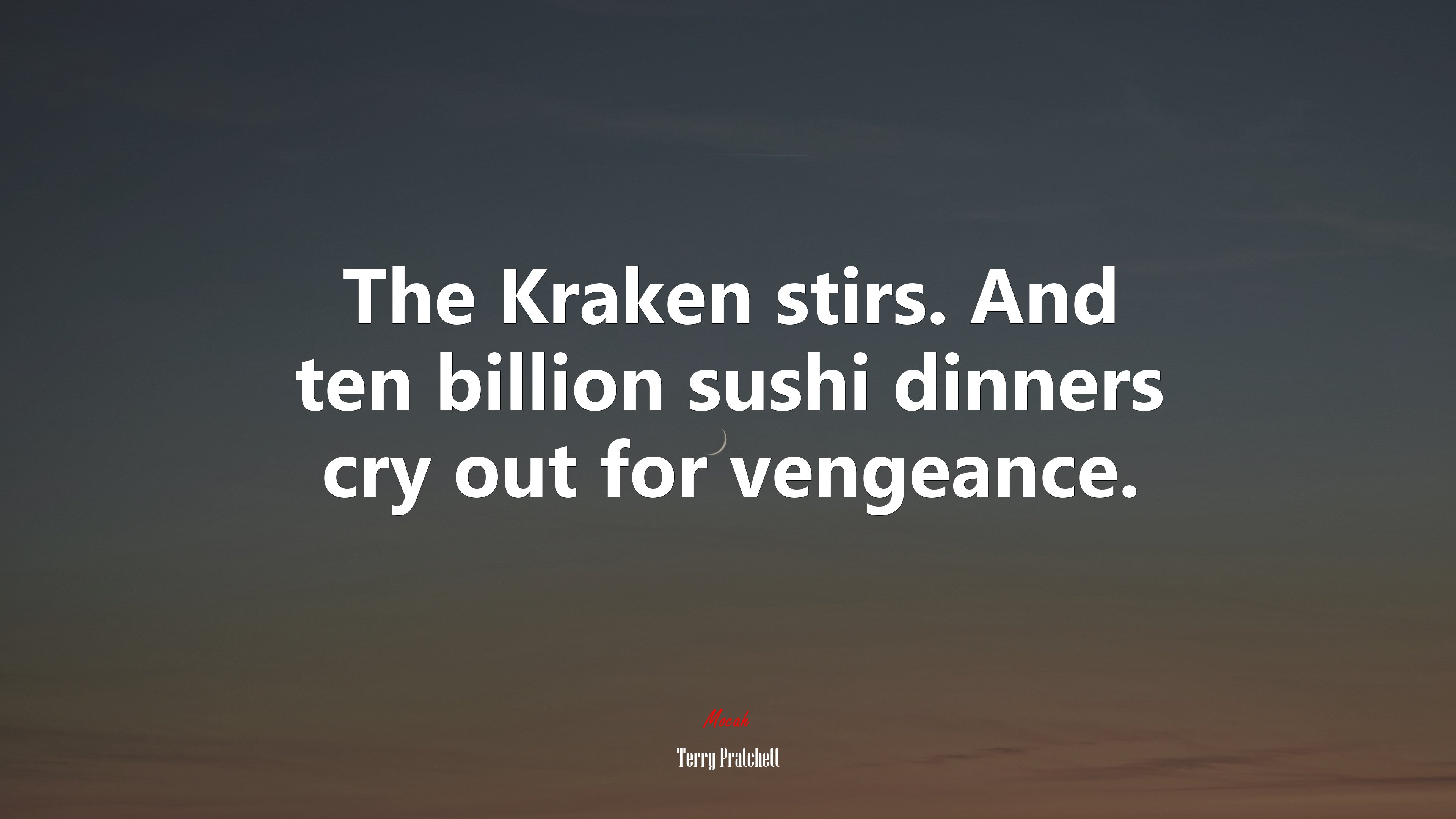 The Kraken stirs. And ten billion sushi dinners cry out for vengeance. | Terry Pratchett quote HD Wallpaper