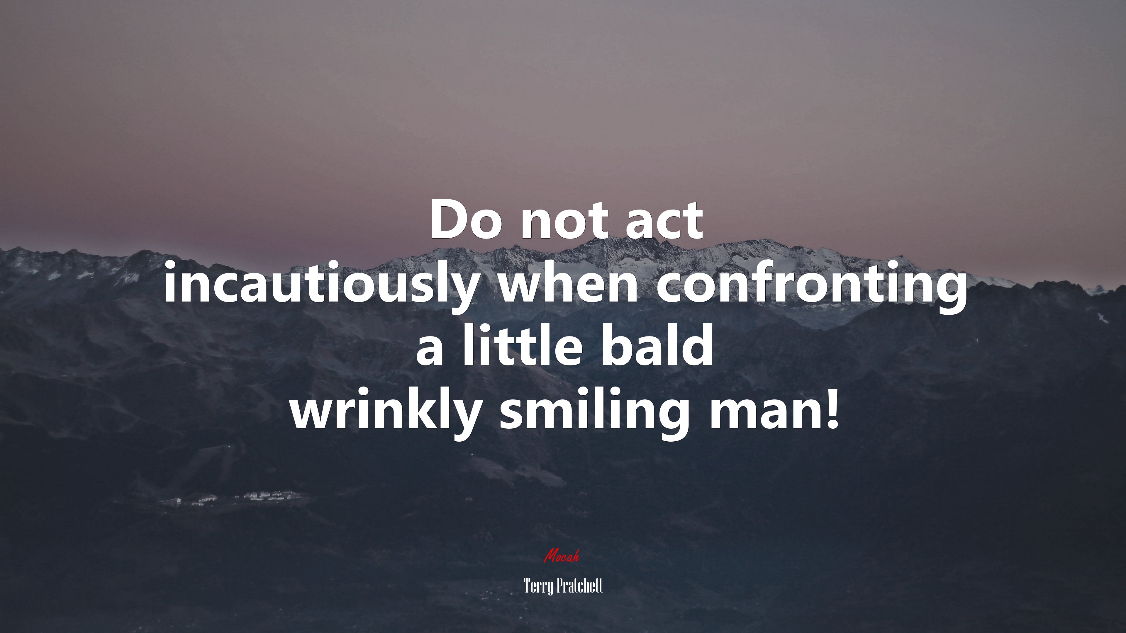 Do not act incautiously when confronting a little bald wrinkly smiling man! | Terry Pratchett quote HD Wallpaper