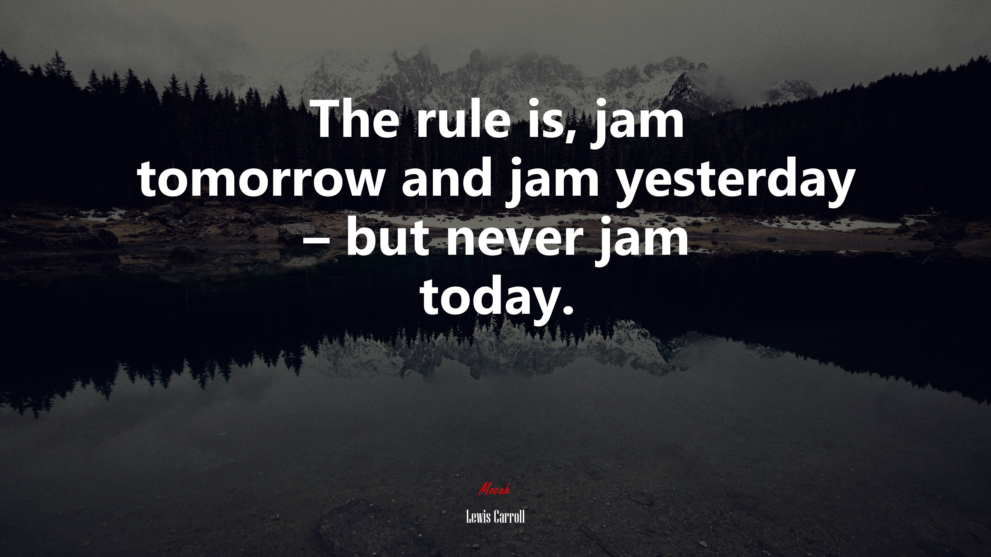 The rule is, jam tomorrow and jam yesterday – but never jam today. | Lewis Carroll quote HD Wallpaper