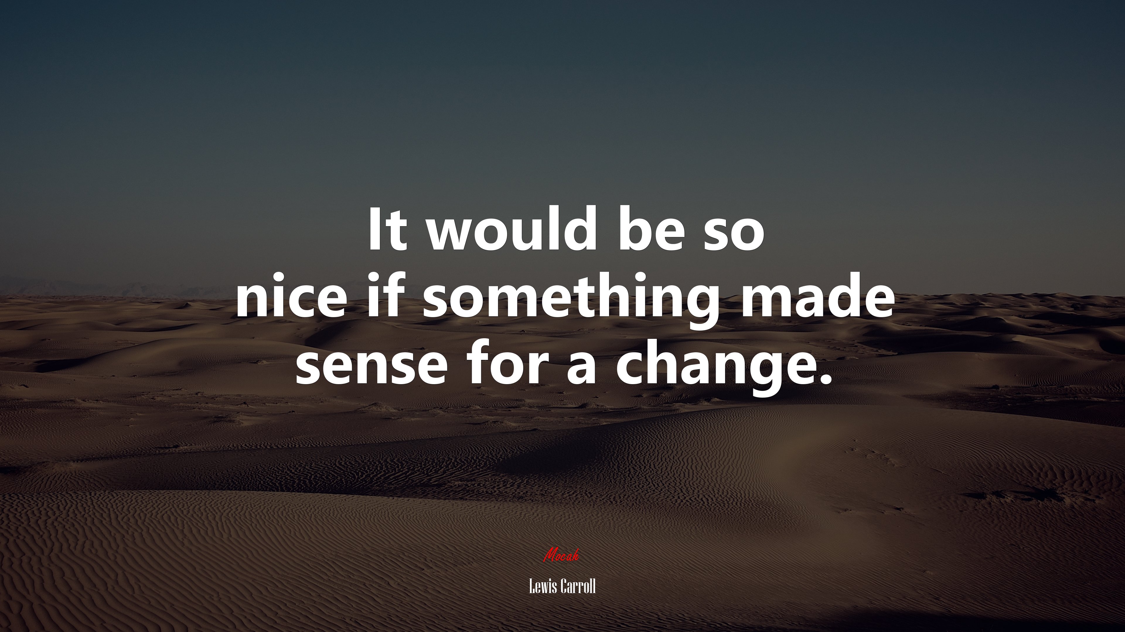 It would be so nice if something made sense for a change. | Lewis Carroll quote HD Wallpaper