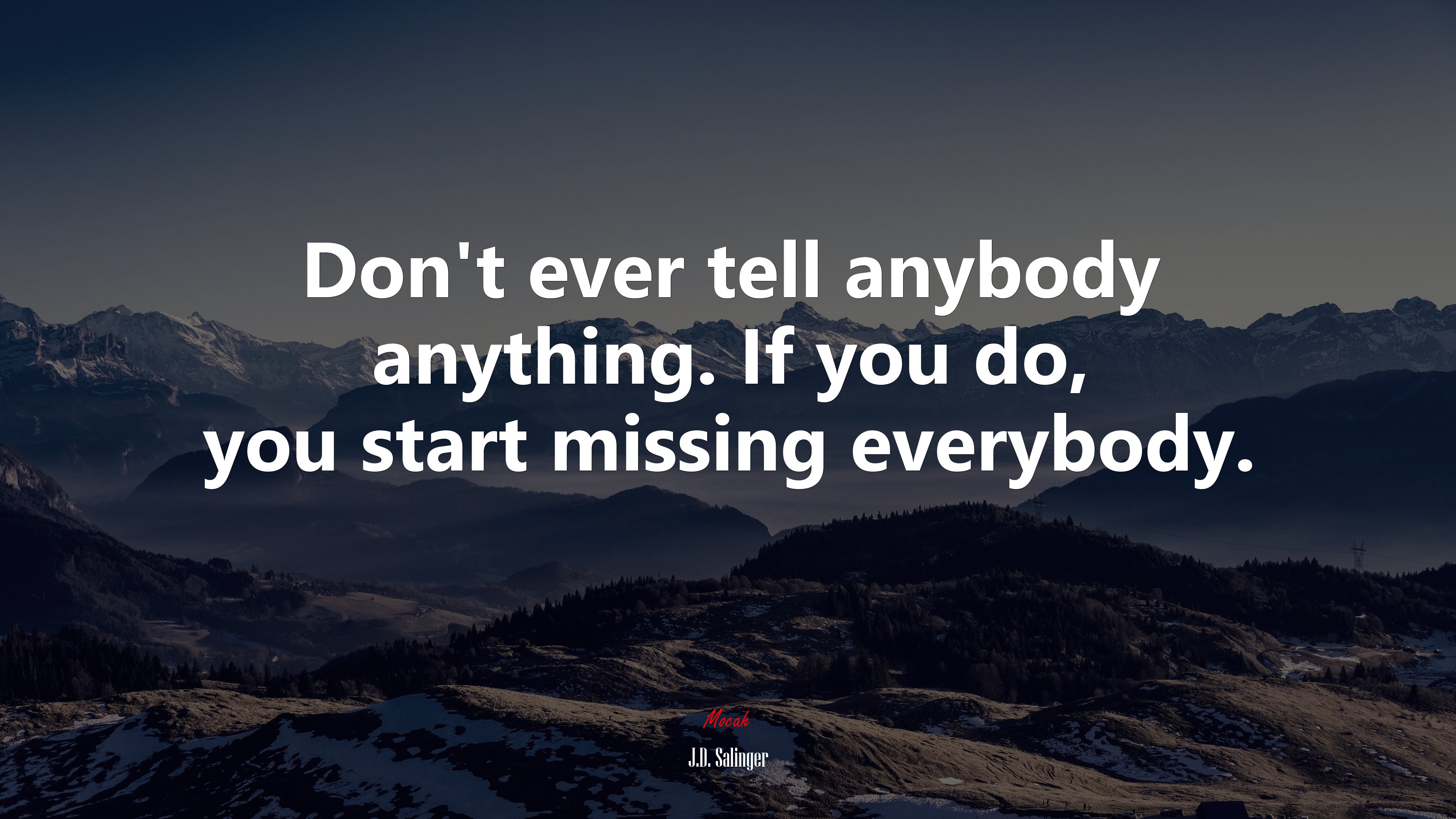 Don’t ever tell anybody anything. If you do, you start missing everybody. | J.D. Salinger quote HD Wallpaper